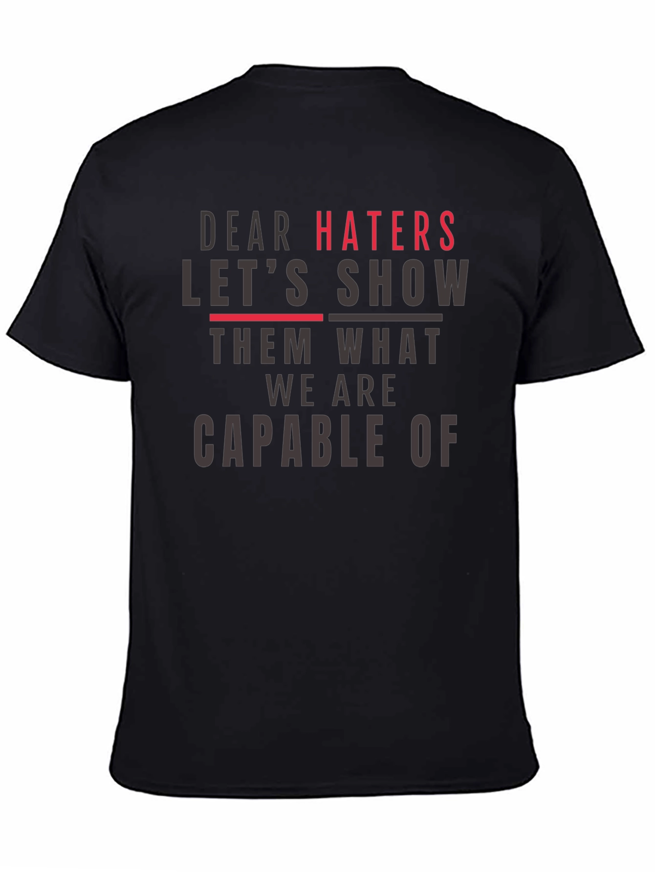 Dear Haters T-Shirt - Show Them What We Are