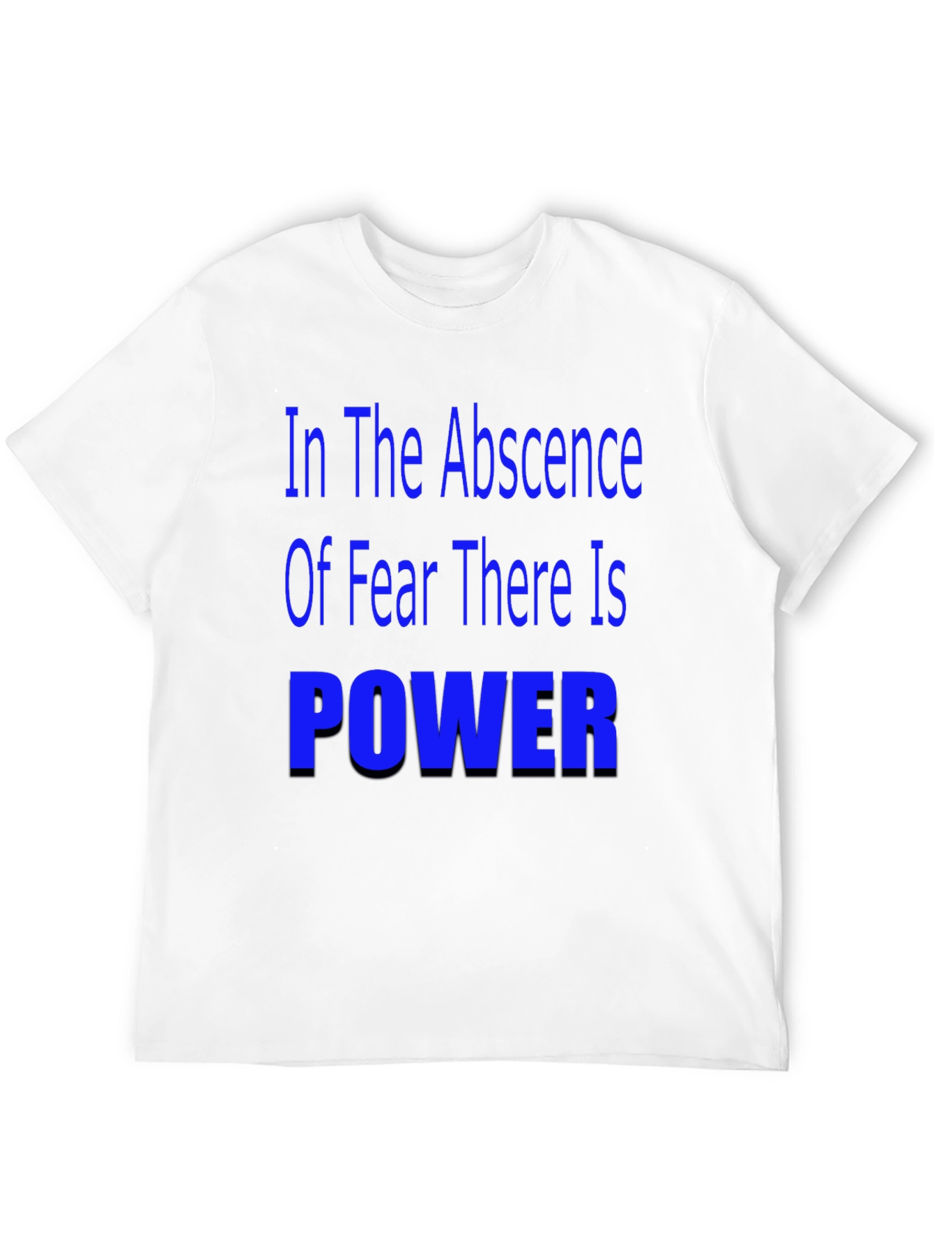 In the Absence of Fear T-Shirt - Motivational Quote