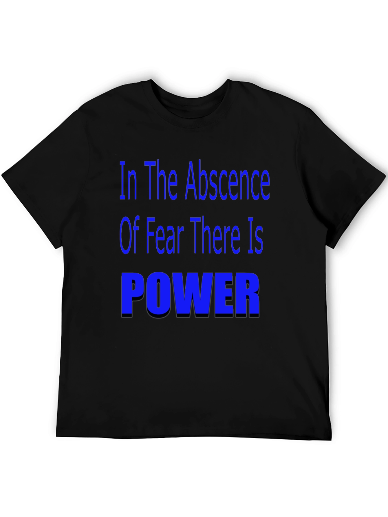 In the Absence of Fear T-Shirt - Motivational Quote
