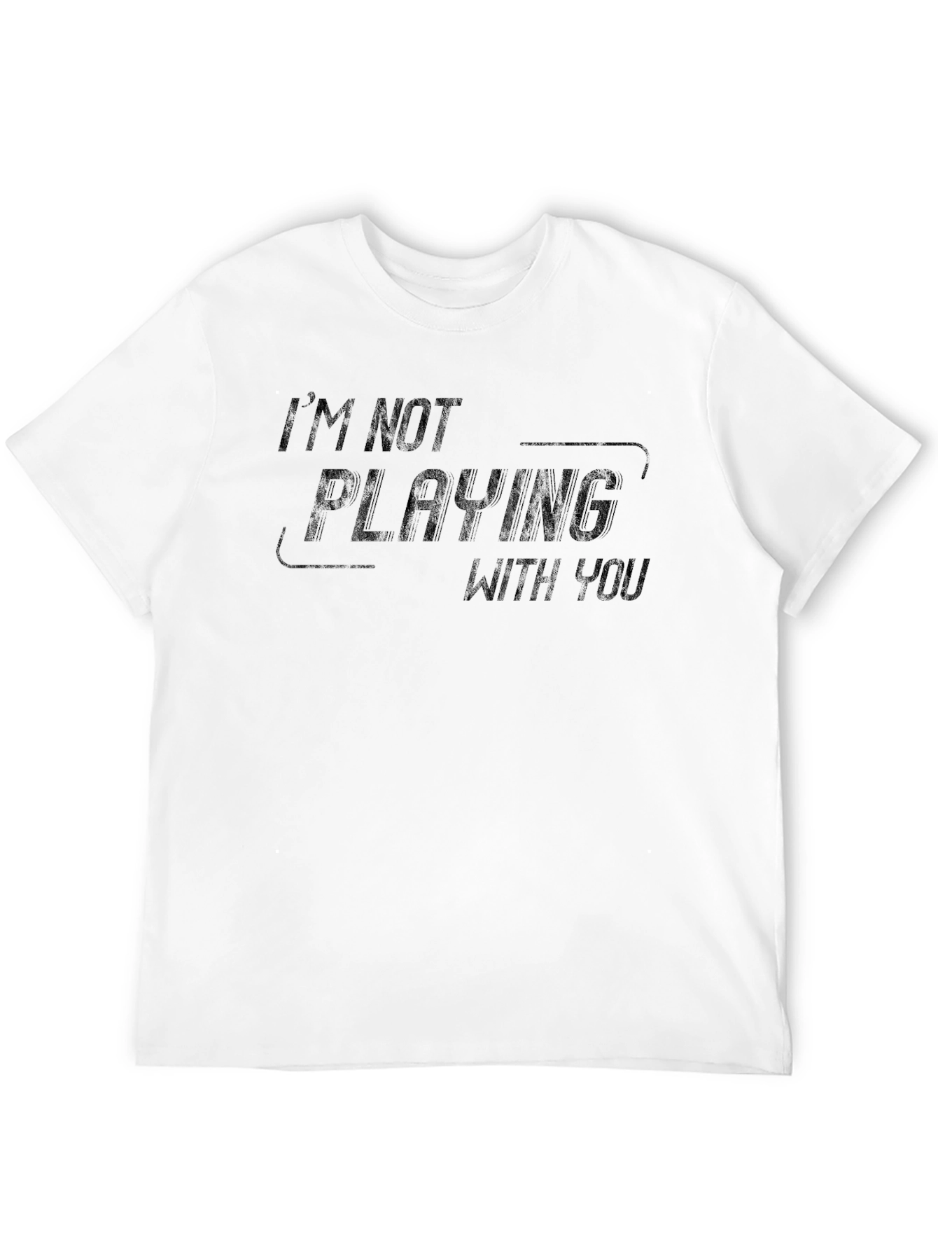 Im Not Playing With You Black Tee