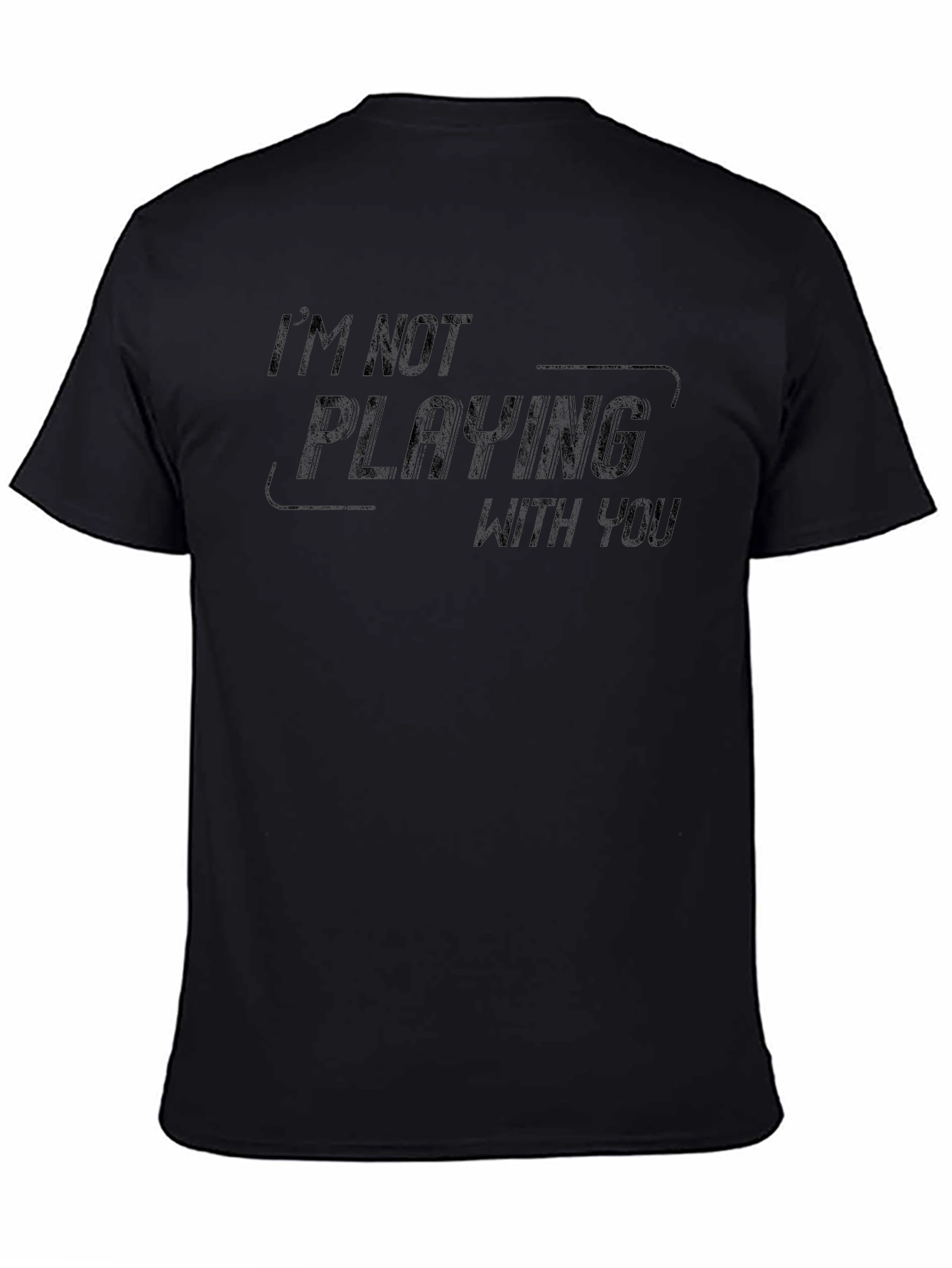 Im Not Playing With You Black Tee