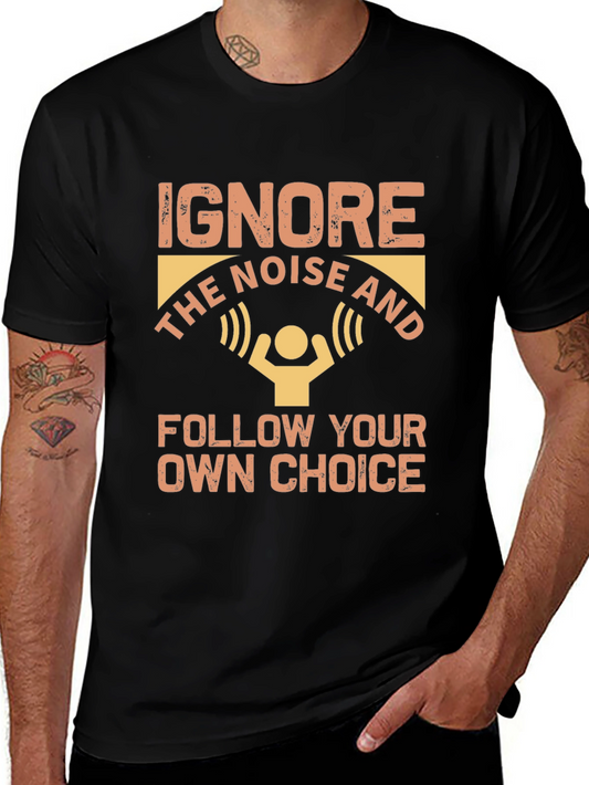 Ignore The Noise T-Shirt - Follow Your Own Choice