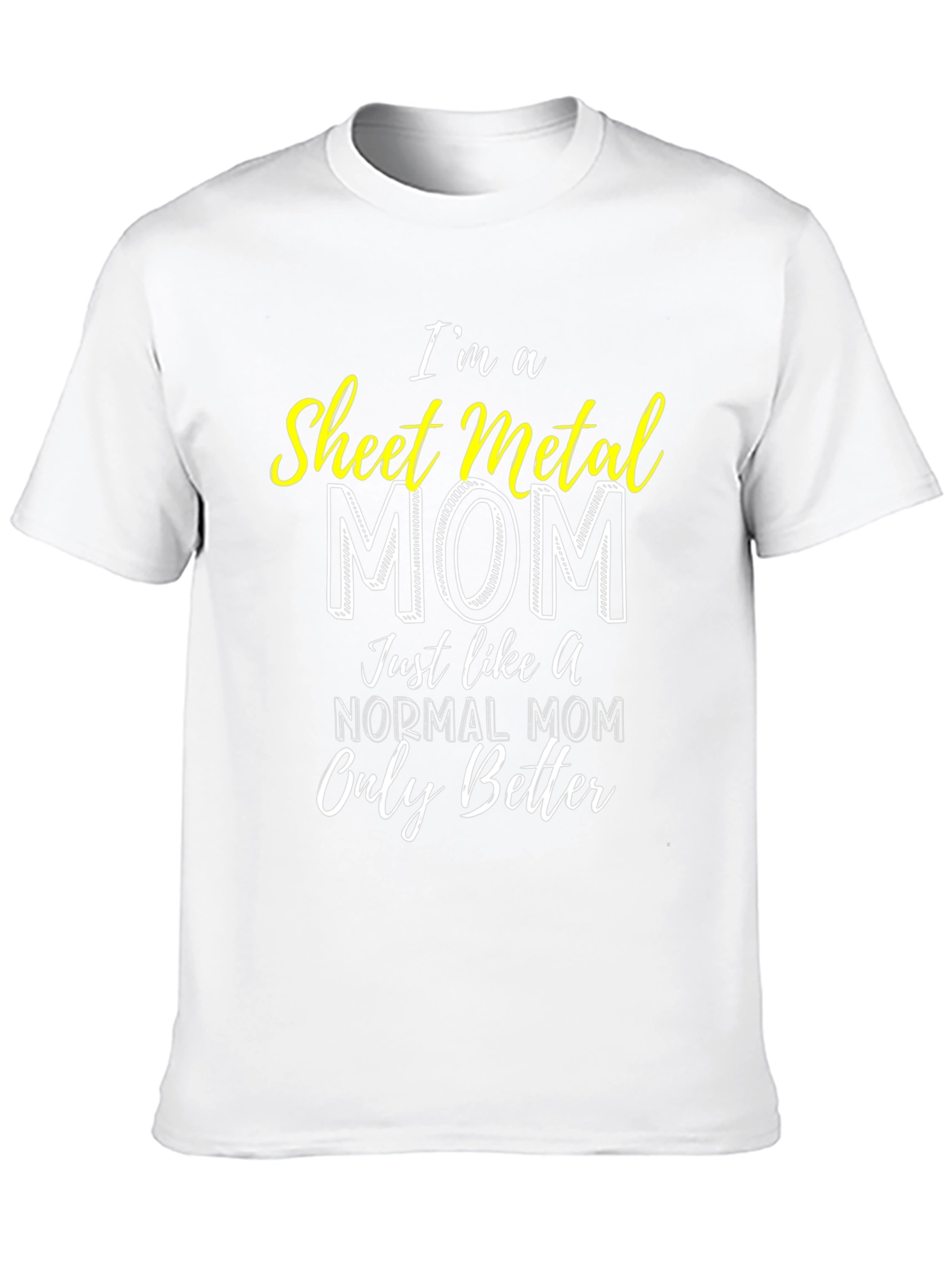 Sheet Metal Mom T-Shirt - Im a Better Mom!