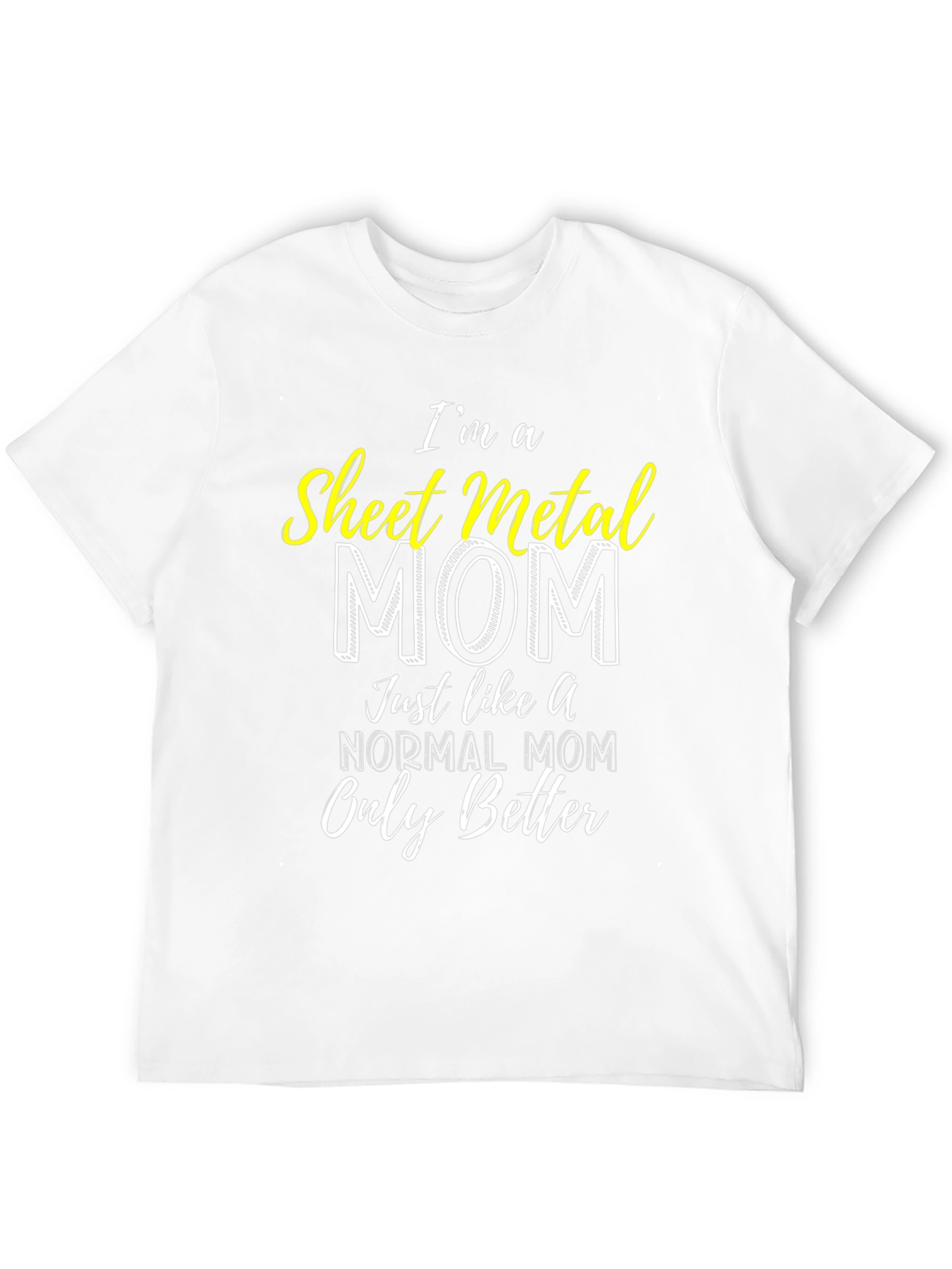 Sheet Metal Mom T-Shirt - Im a Better Mom!
