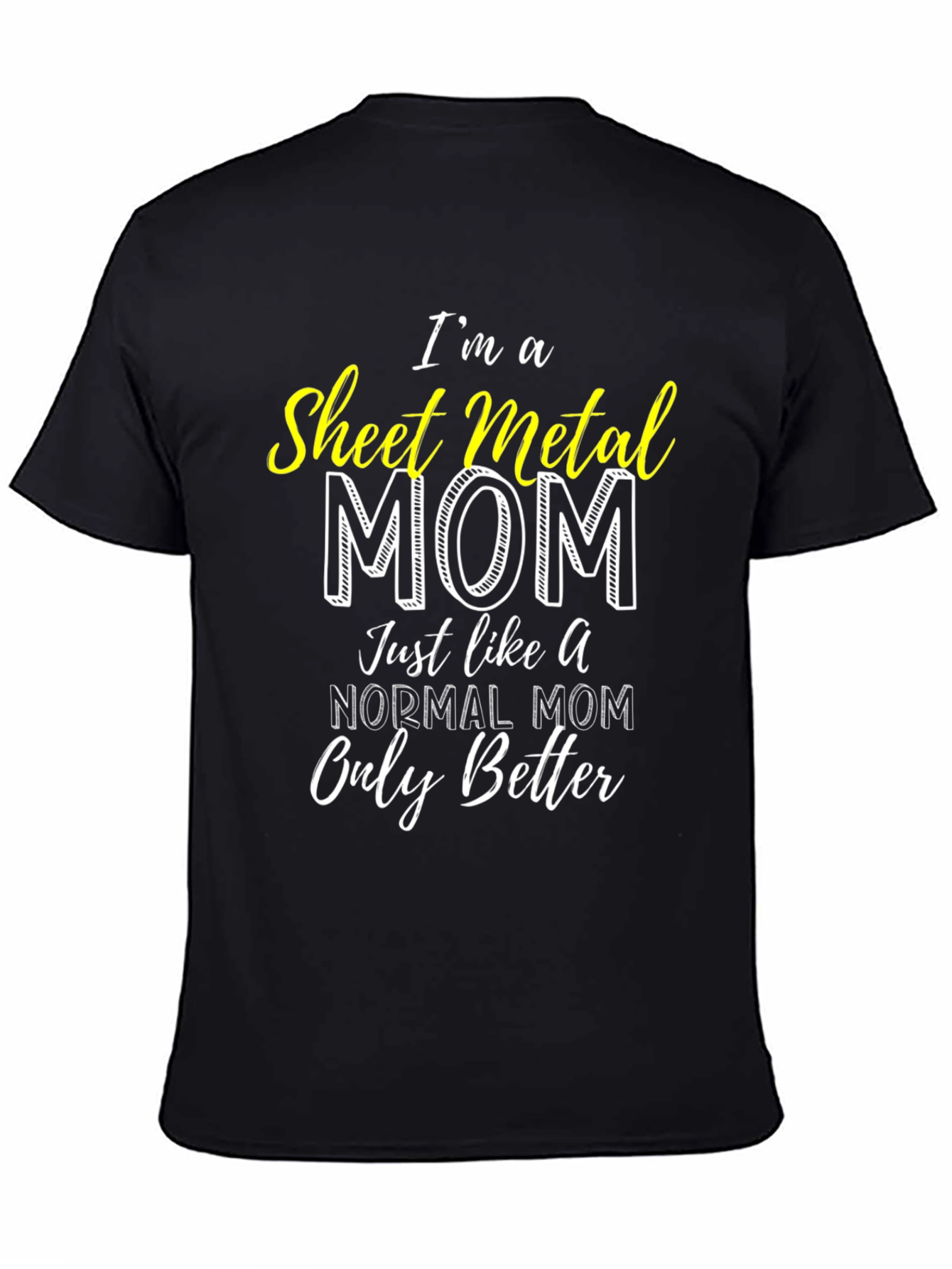Sheet Metal Mom T-Shirt - Im a Better Mom!
