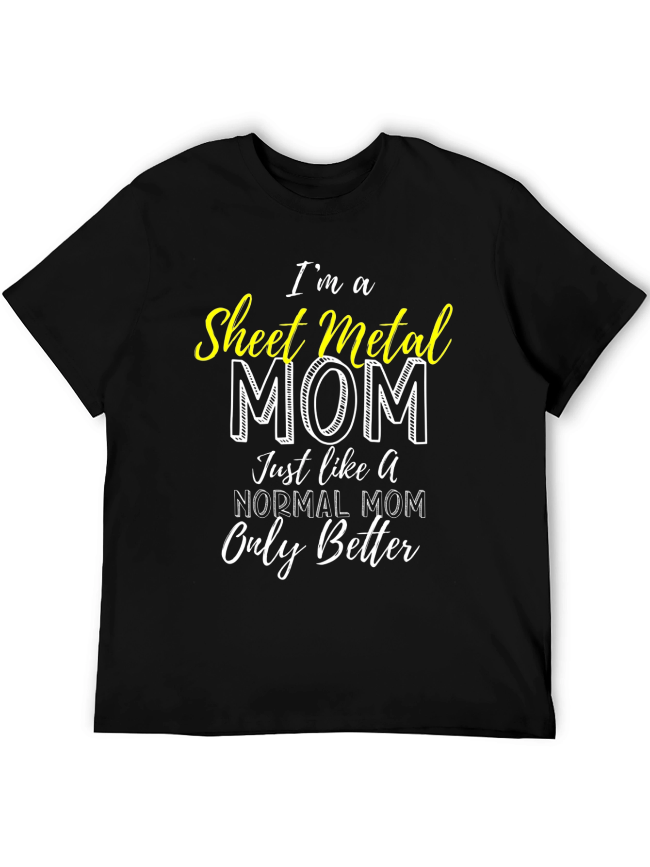 Sheet Metal Mom T-Shirt - Im a Better Mom!