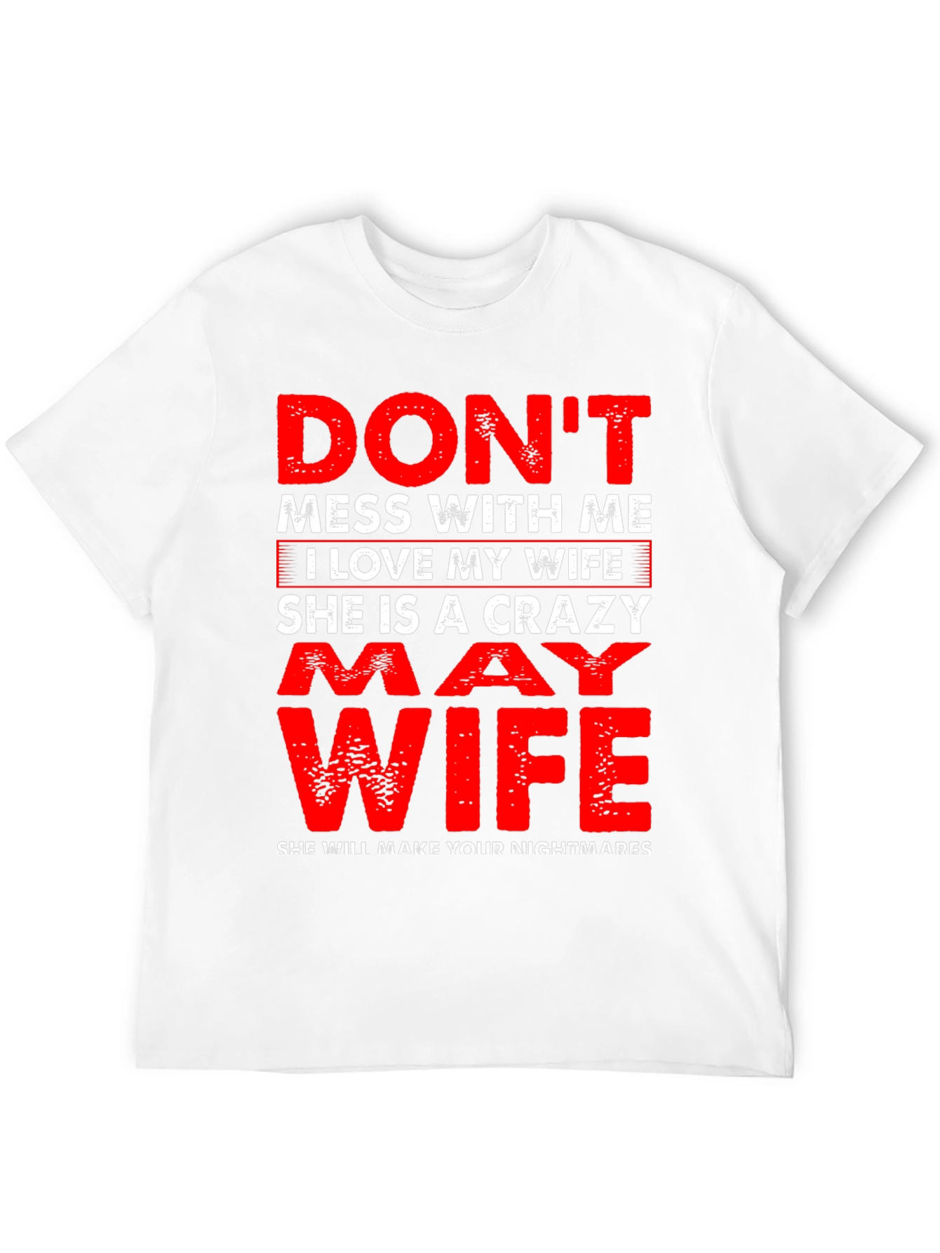 Dont Mess With Me I Love My Wife T-Shirt