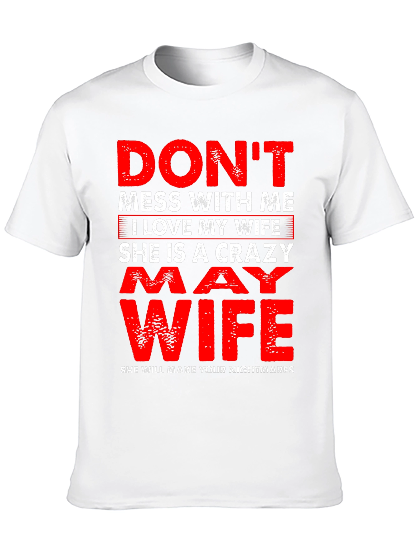 Dont Mess With Me I Love My Wife T-Shirt