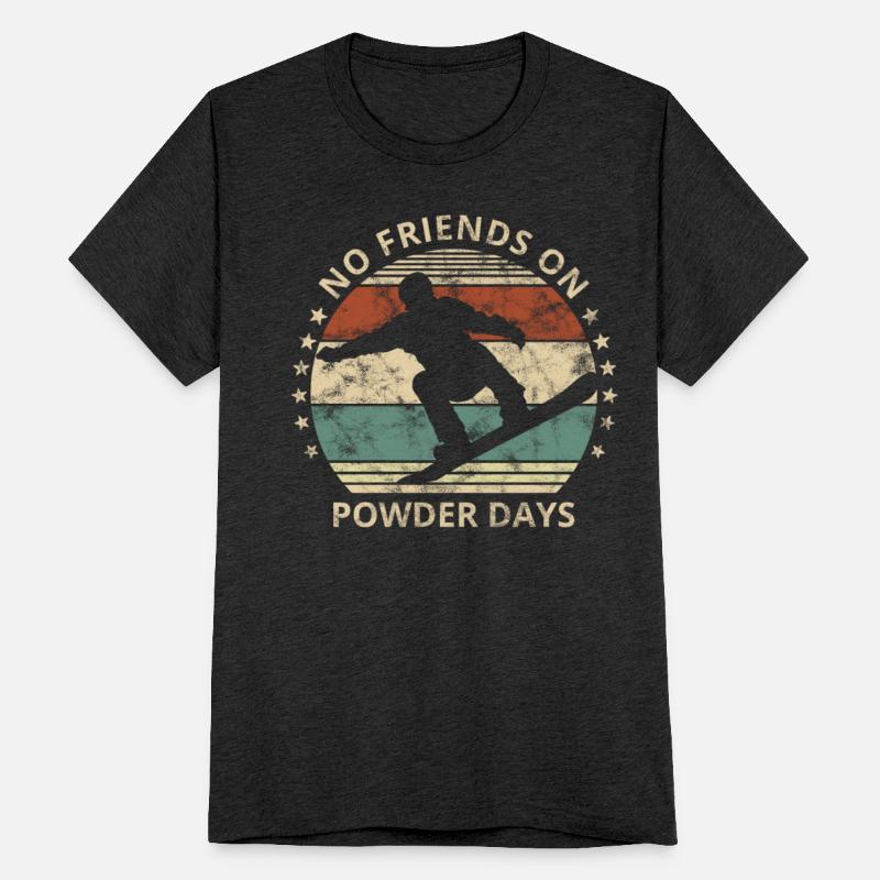 No Friends On Powder Days Snowboarder Snowboarding
