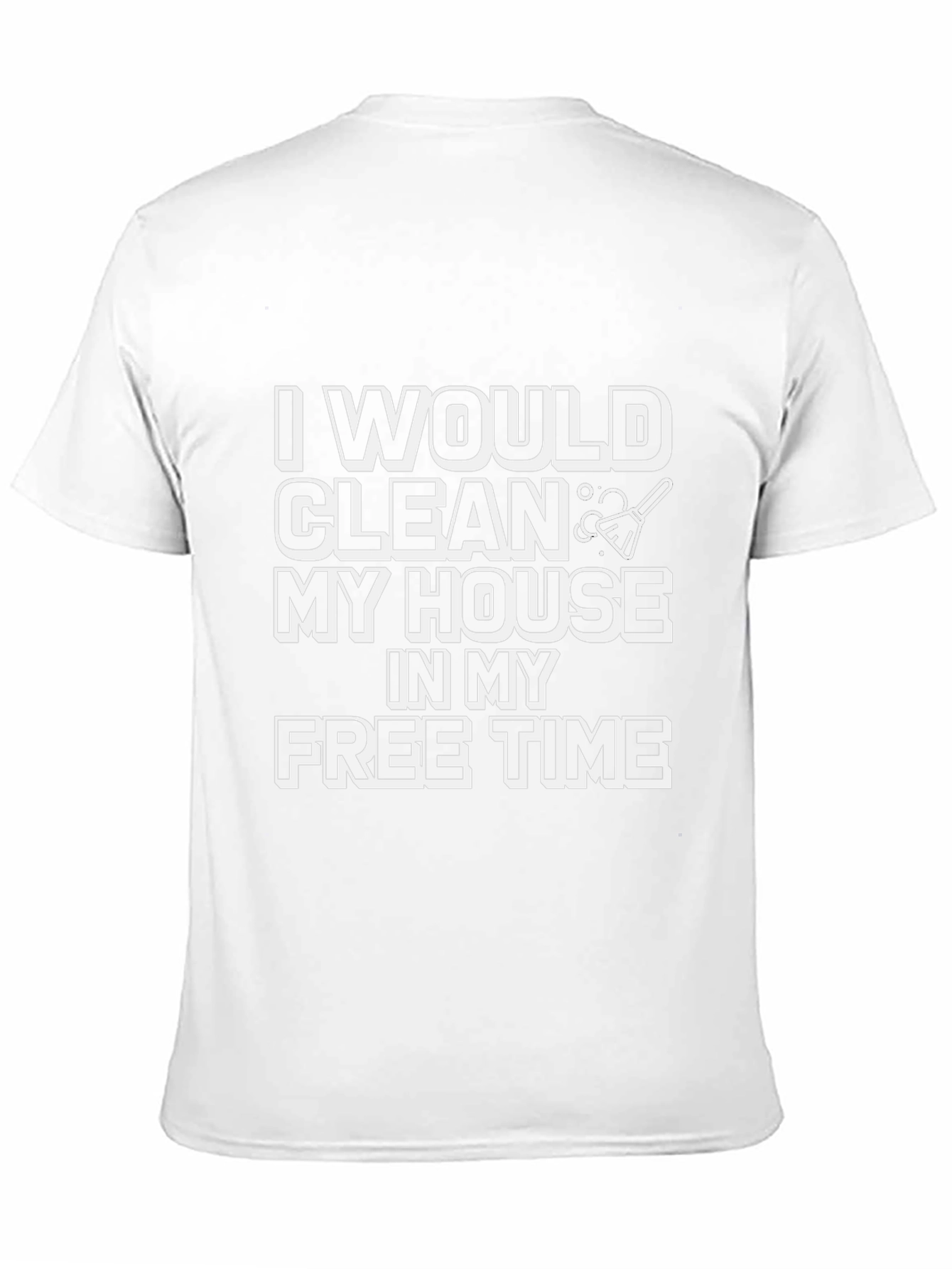 Funny Cleaning T-Shirt - I Would Clean
