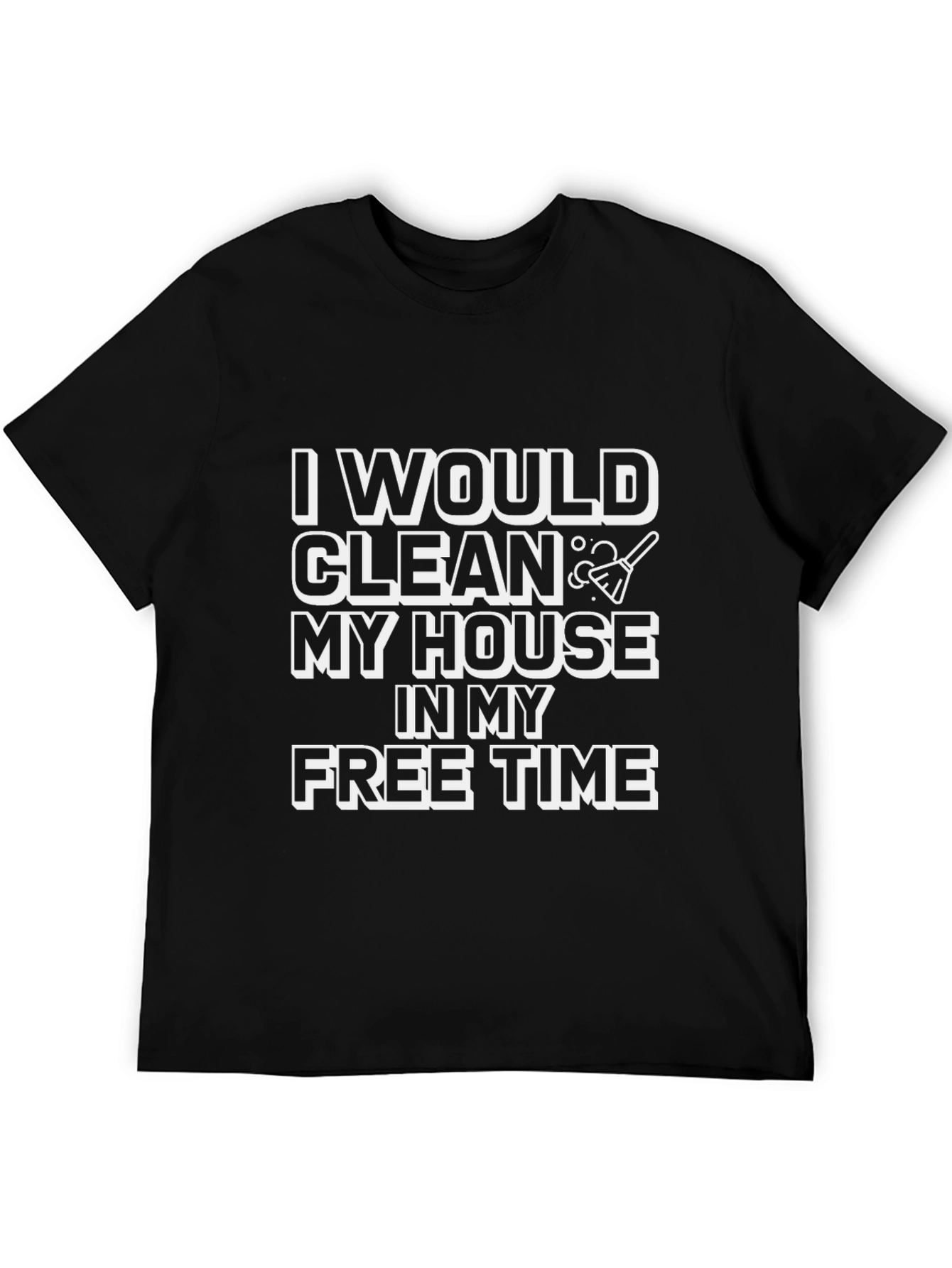 Funny Cleaning T-Shirt - I Would Clean