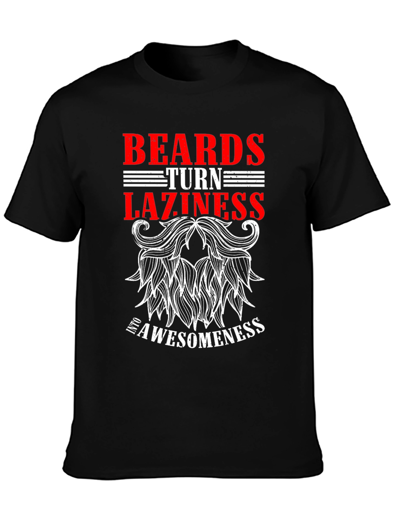 Beards Turn Laziness Into Awesomeness Black T-Shirt