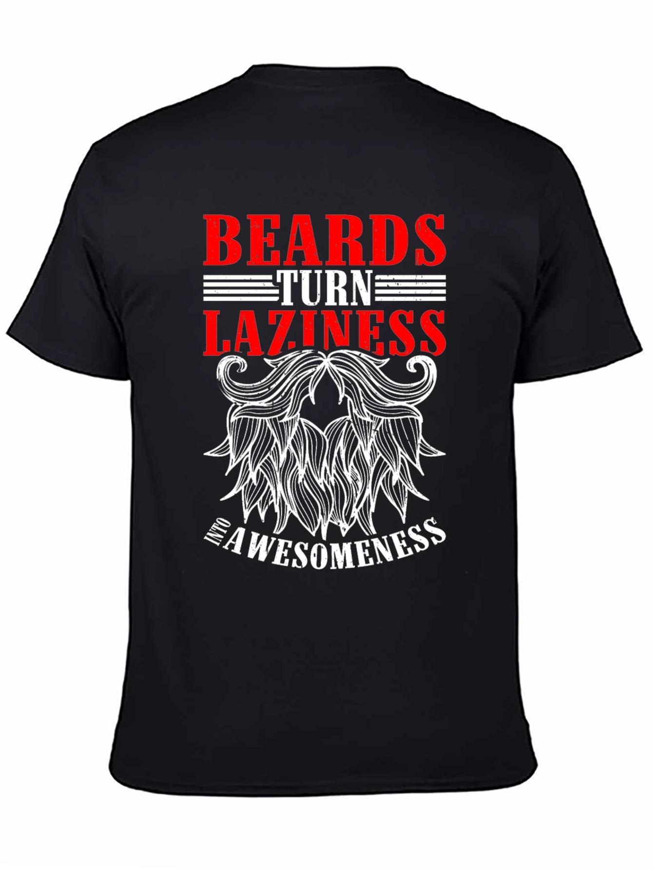 Beards Turn Laziness Into Awesomeness Black T-Shirt