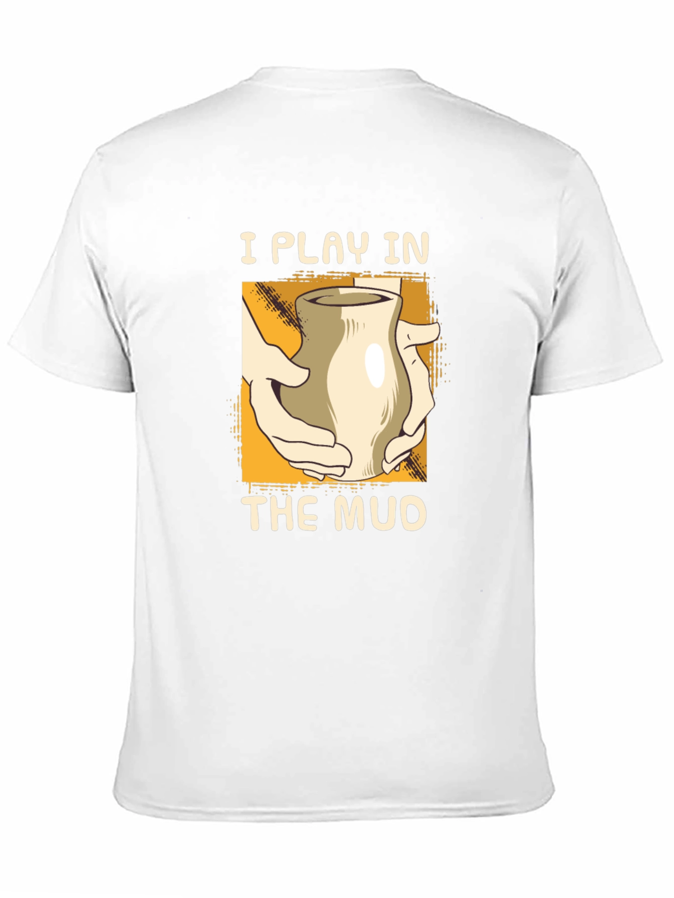 I Play in the Mud Pottery T-Shirt