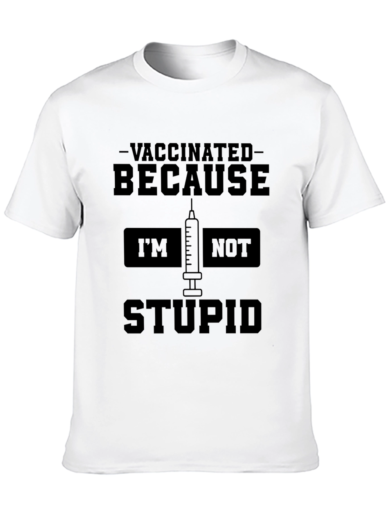 Vaccinated Because Im Not Stupid T-Shirt