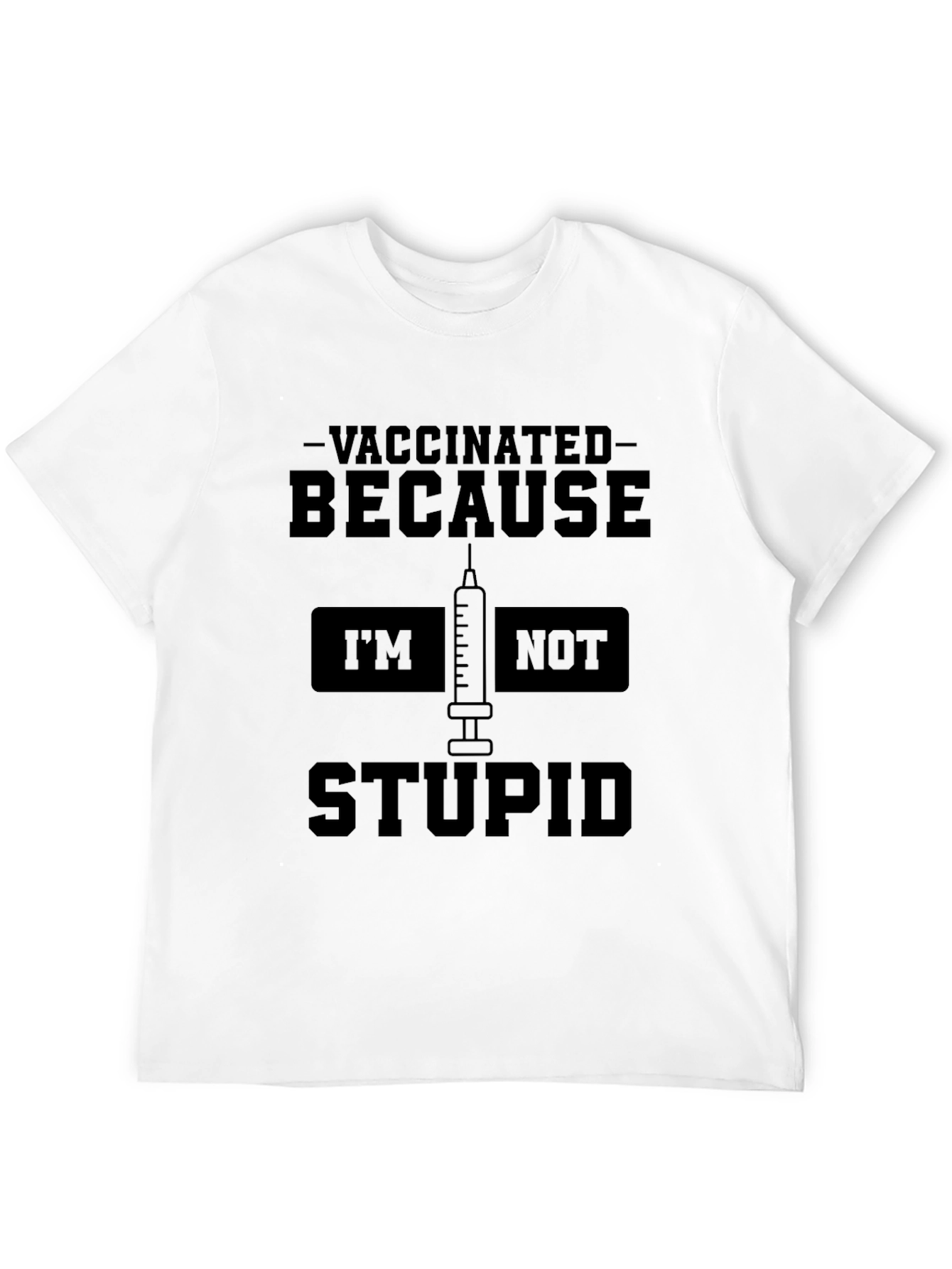 Vaccinated Because Im Not Stupid T-Shirt