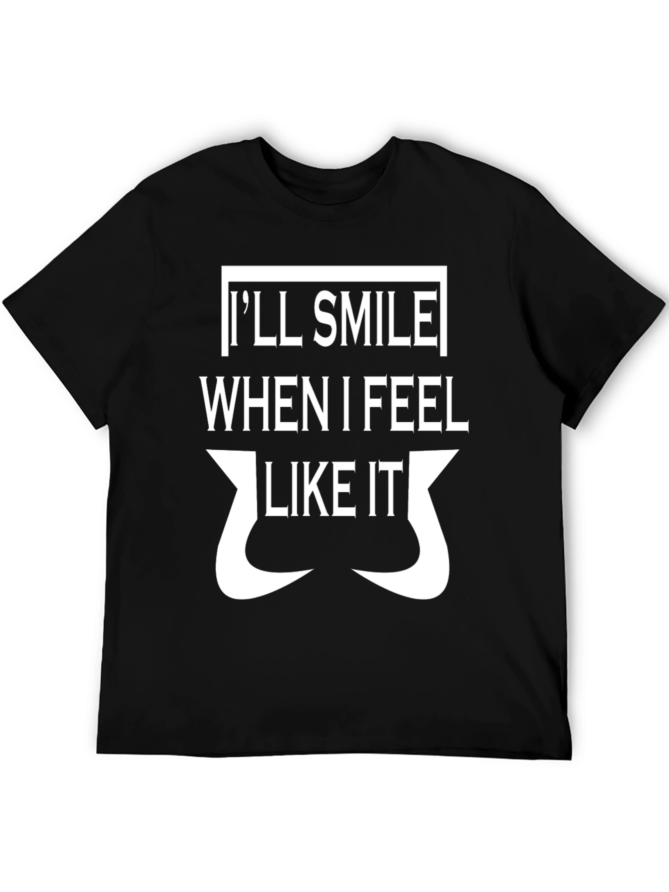 Ill Smile When I Feel Like It T-Shirt