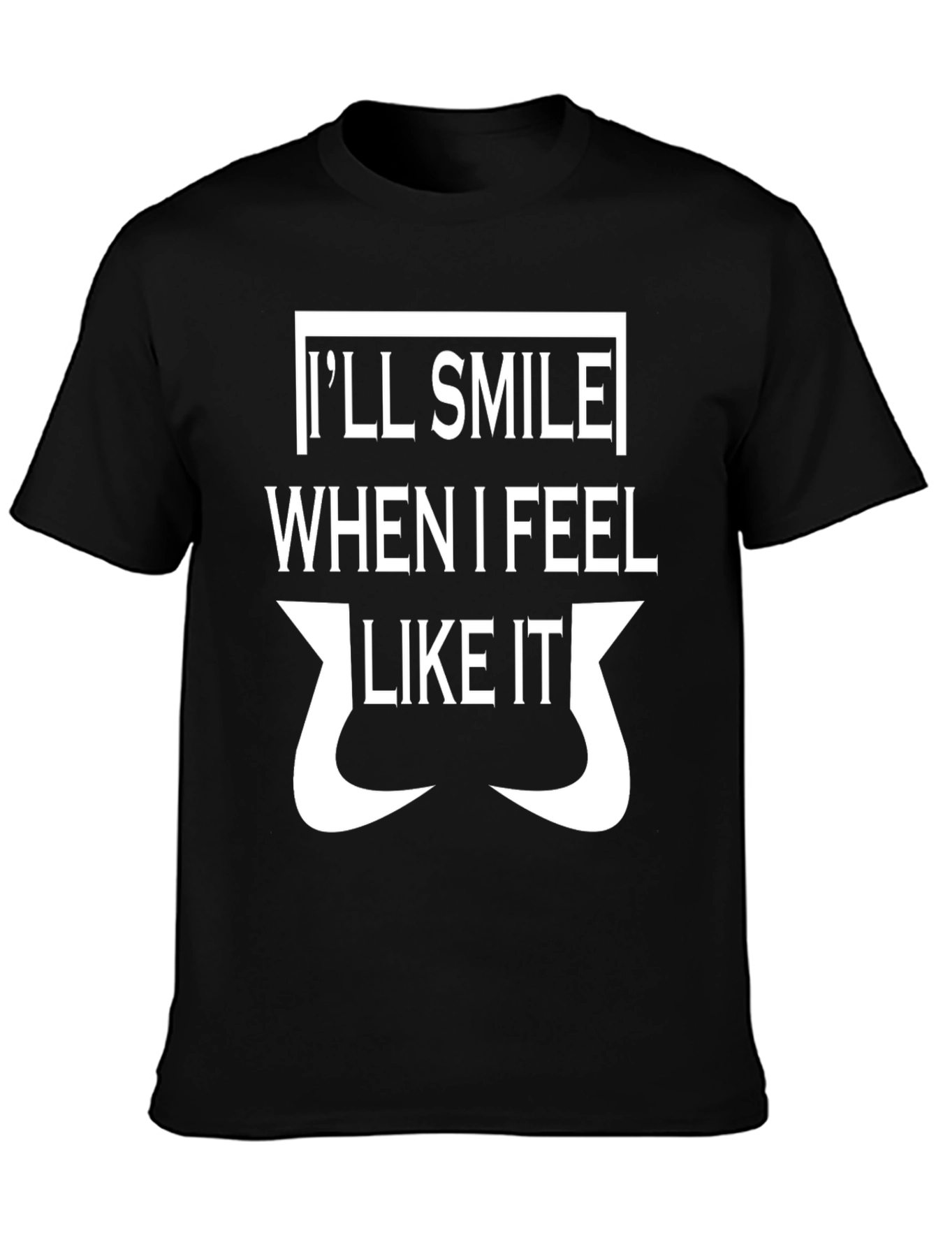 Ill Smile When I Feel Like It T-Shirt
