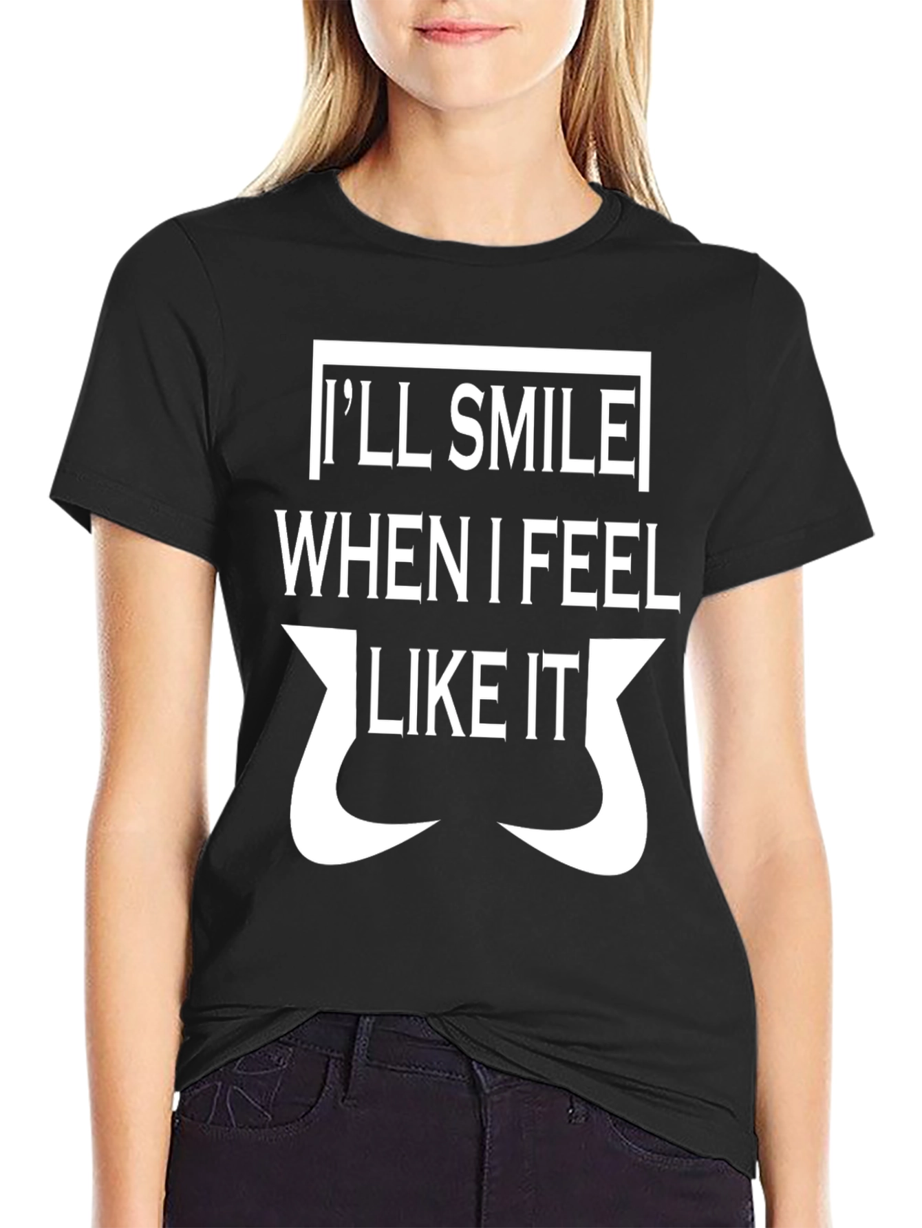 Ill Smile When I Feel Like It T-Shirt