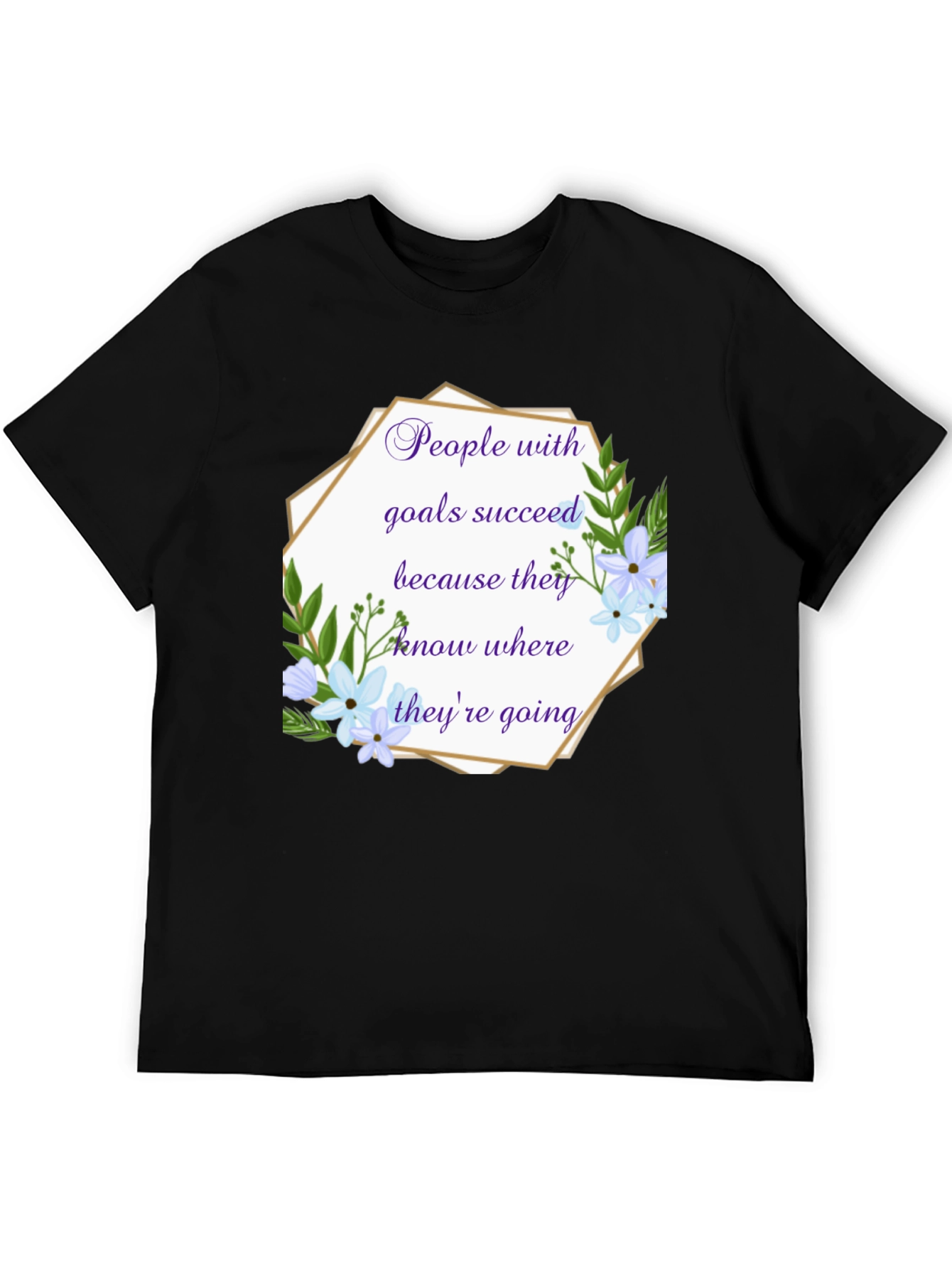 Goal Setter T-Shirt: Floral Inspirational Quote Tee