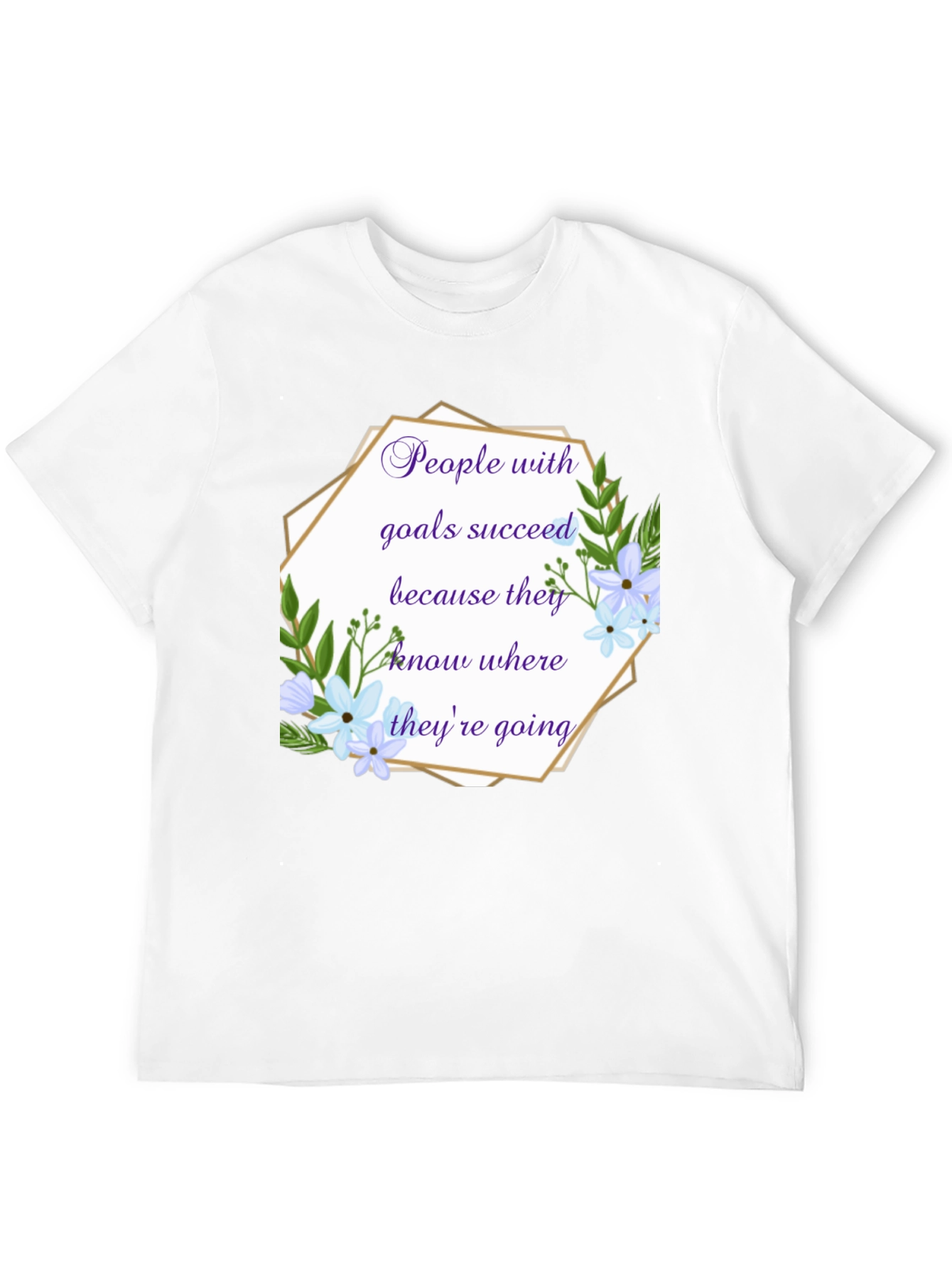 Goal Setter T-Shirt: Floral Inspirational Quote Tee