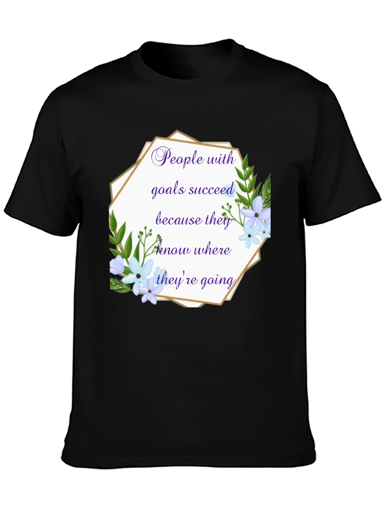 Goal Setter T-Shirt: Floral Inspirational Quote Tee