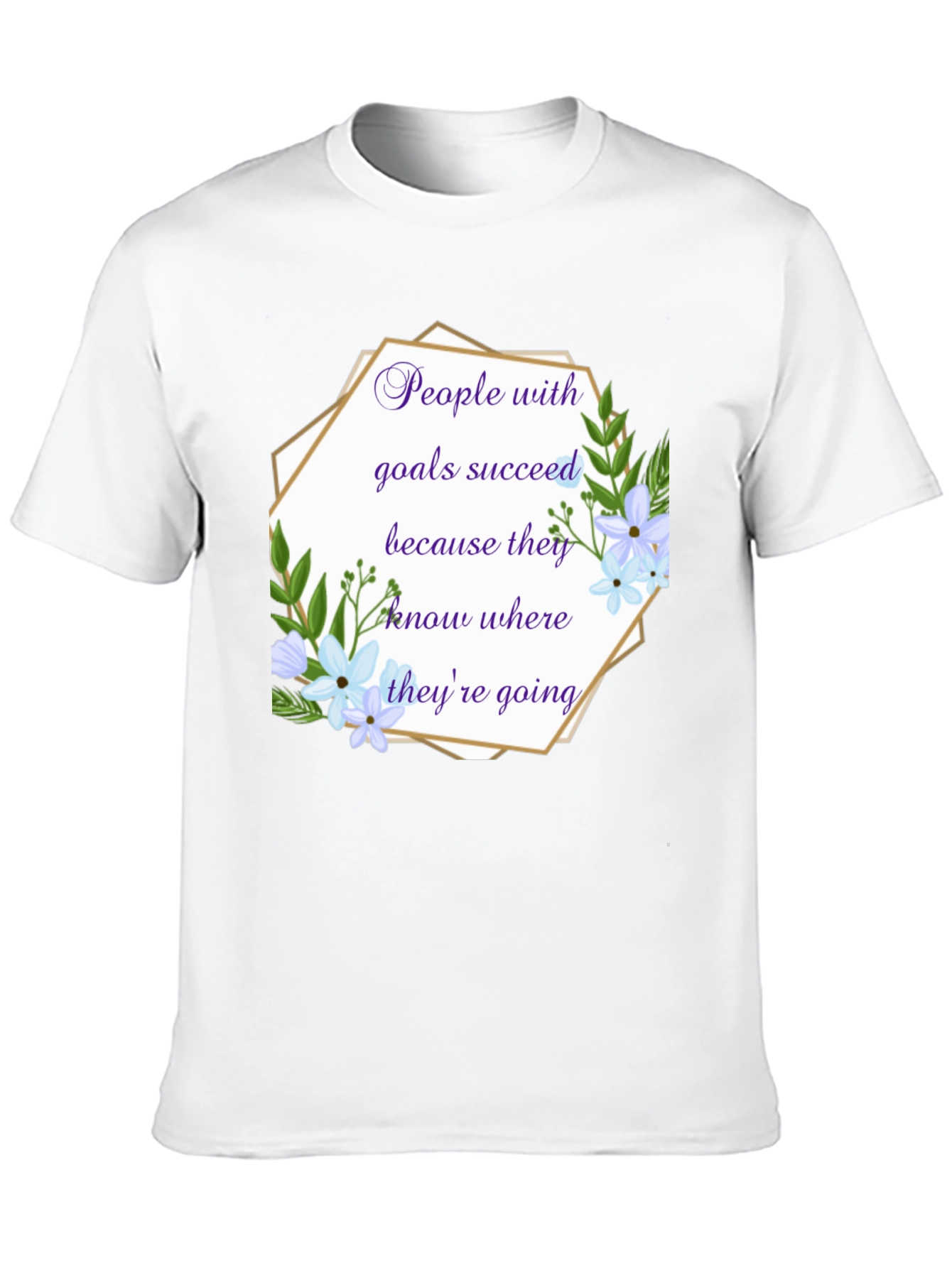 Goal Setter T-Shirt: Floral Inspirational Quote Tee
