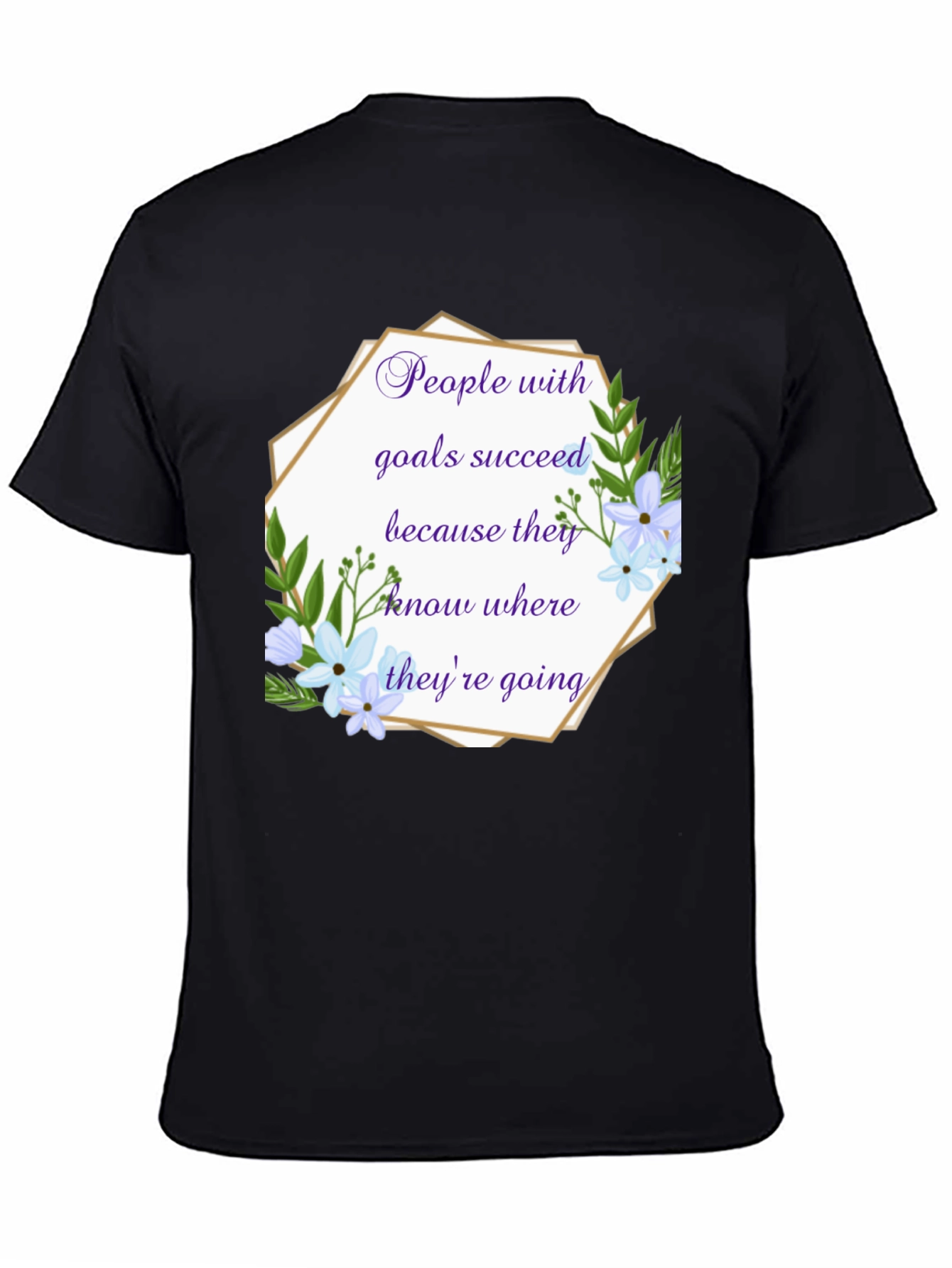 Goal Setter T-Shirt: Floral Inspirational Quote Tee