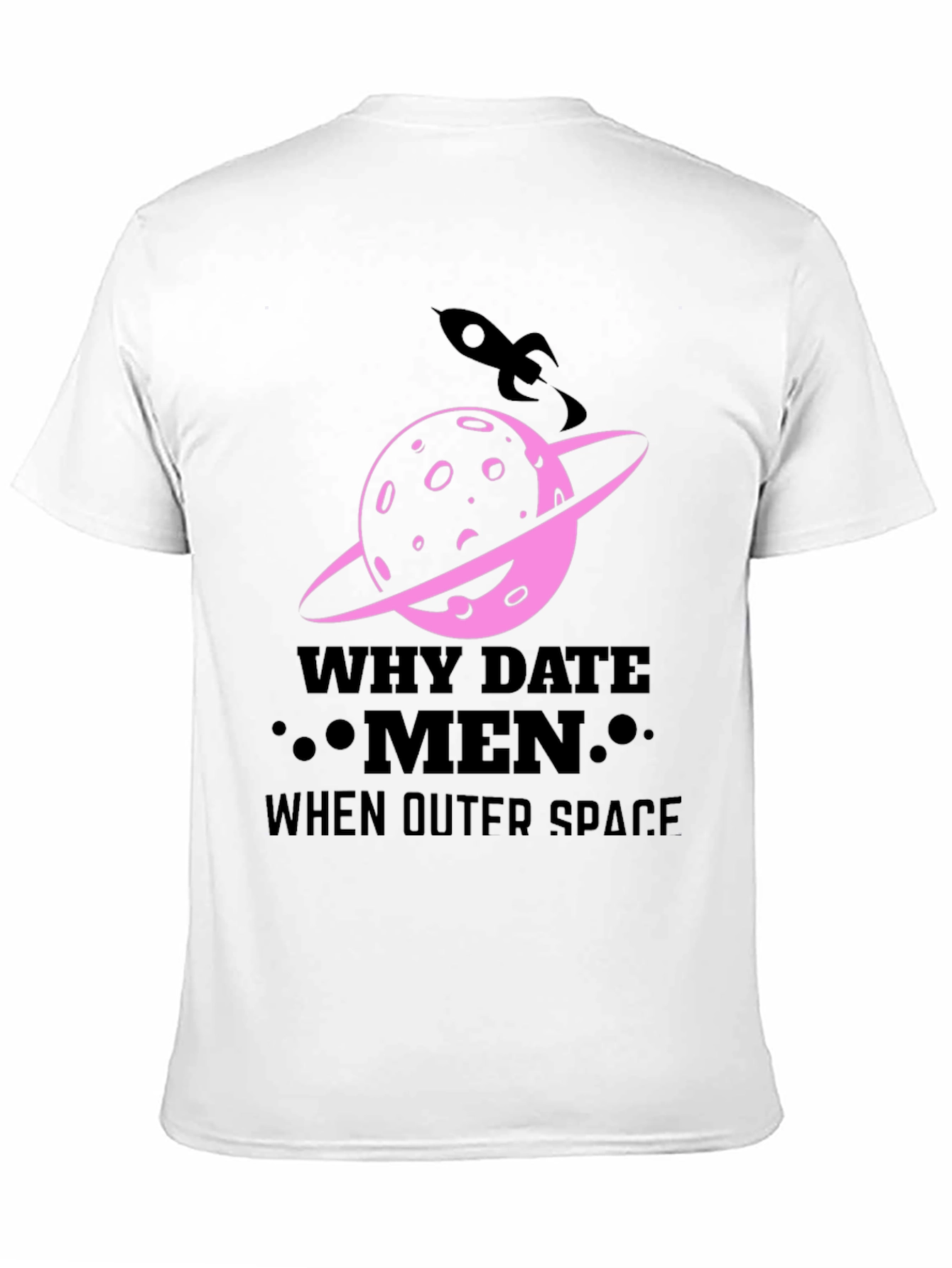 Why Date Men When Outer Space T-Shirt