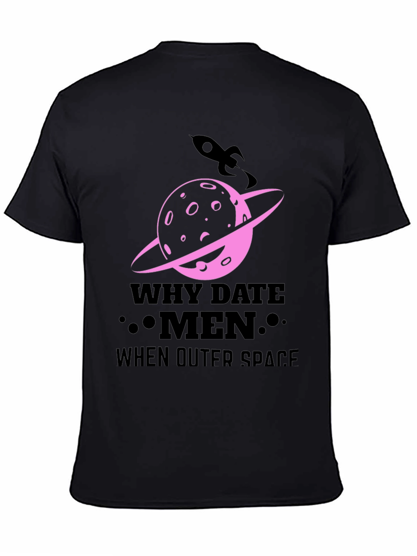 Why Date Men When Outer Space T-Shirt