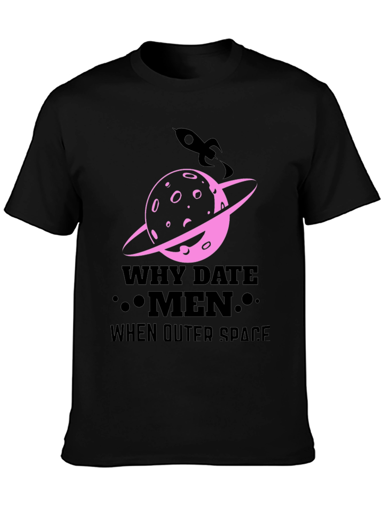 Why Date Men When Outer Space T-Shirt