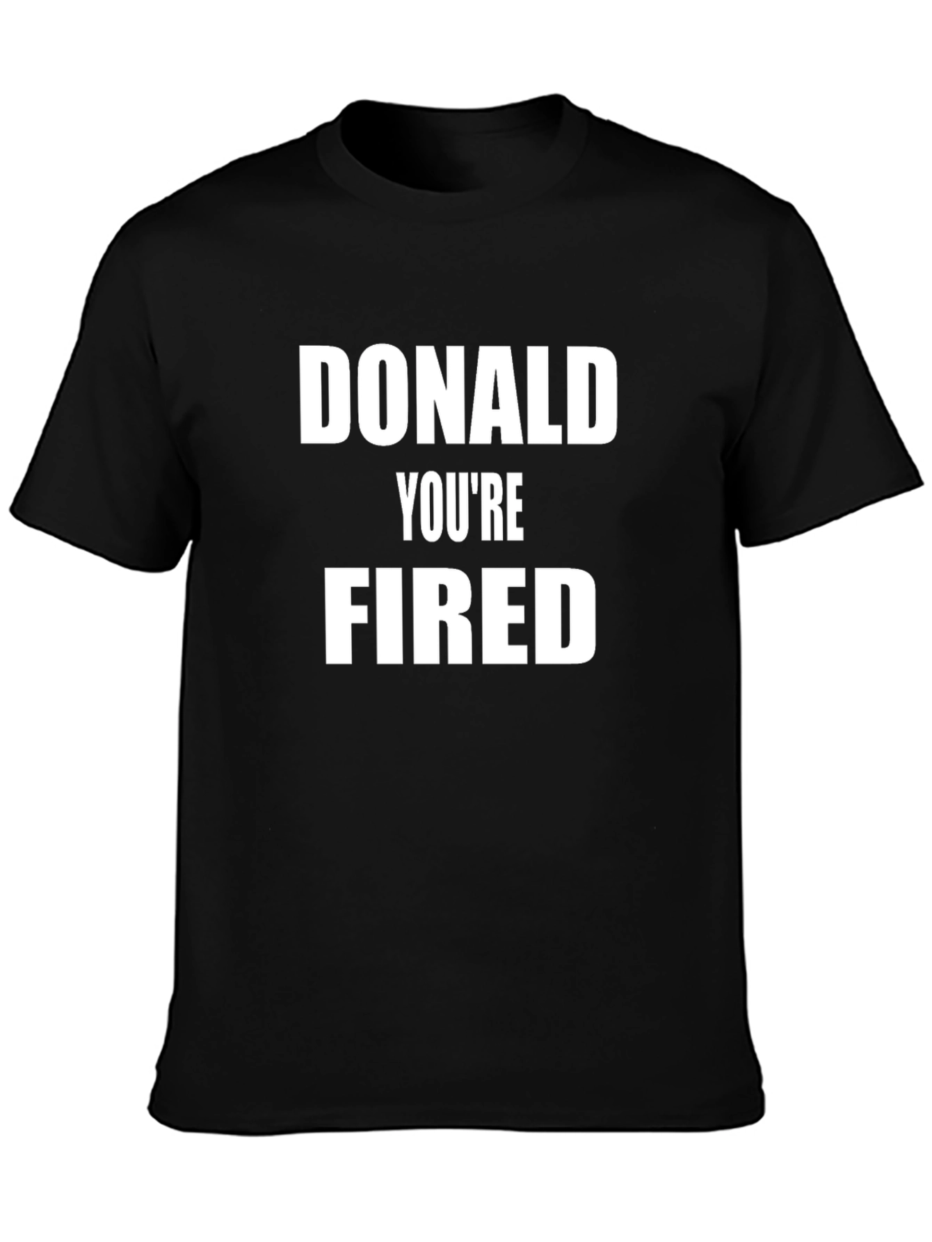 Donald Youre Fired T-Shirt - Political Humor Tee