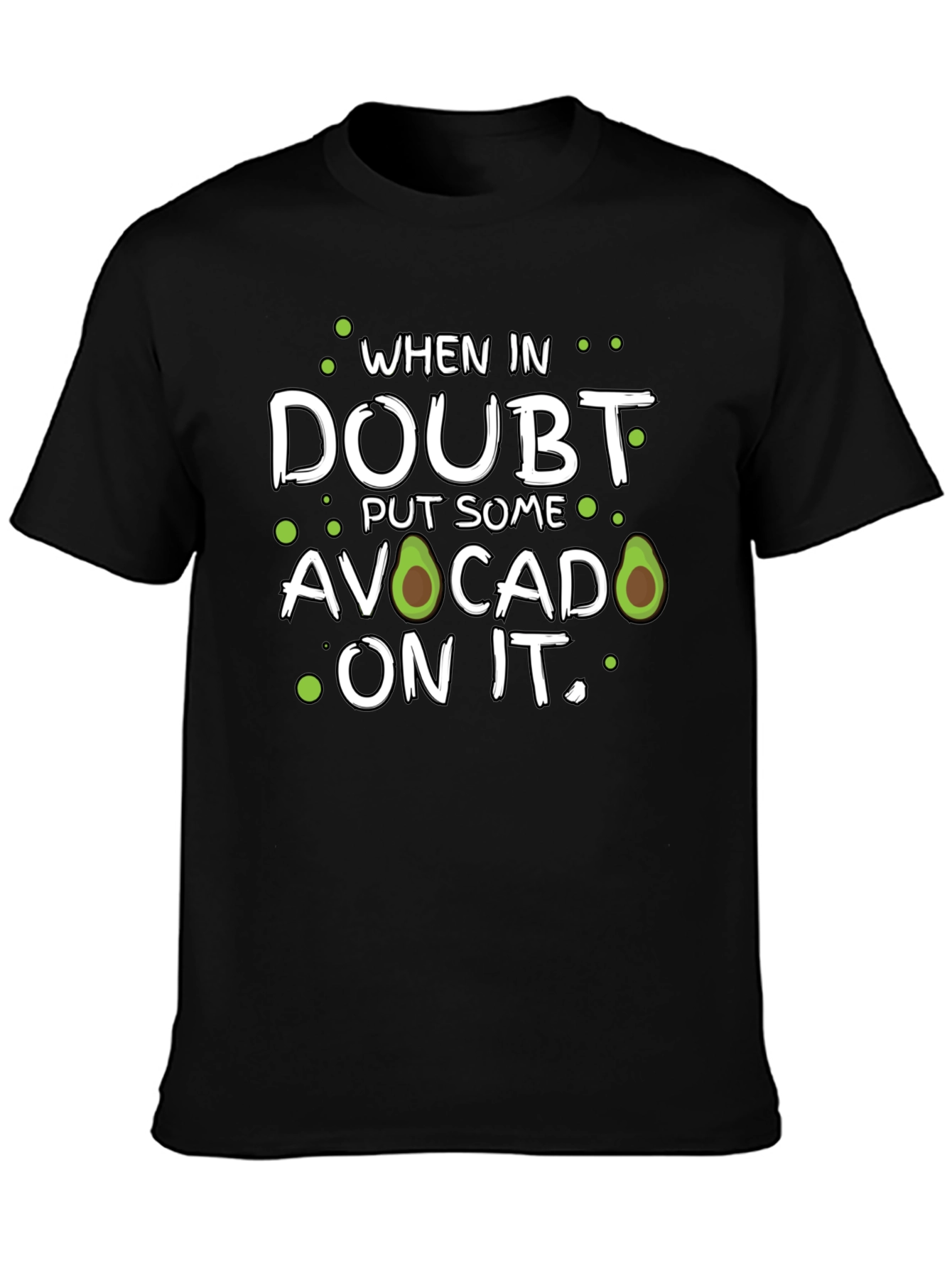 Avocado T-Shirt: When in Doubt Put Some On It
