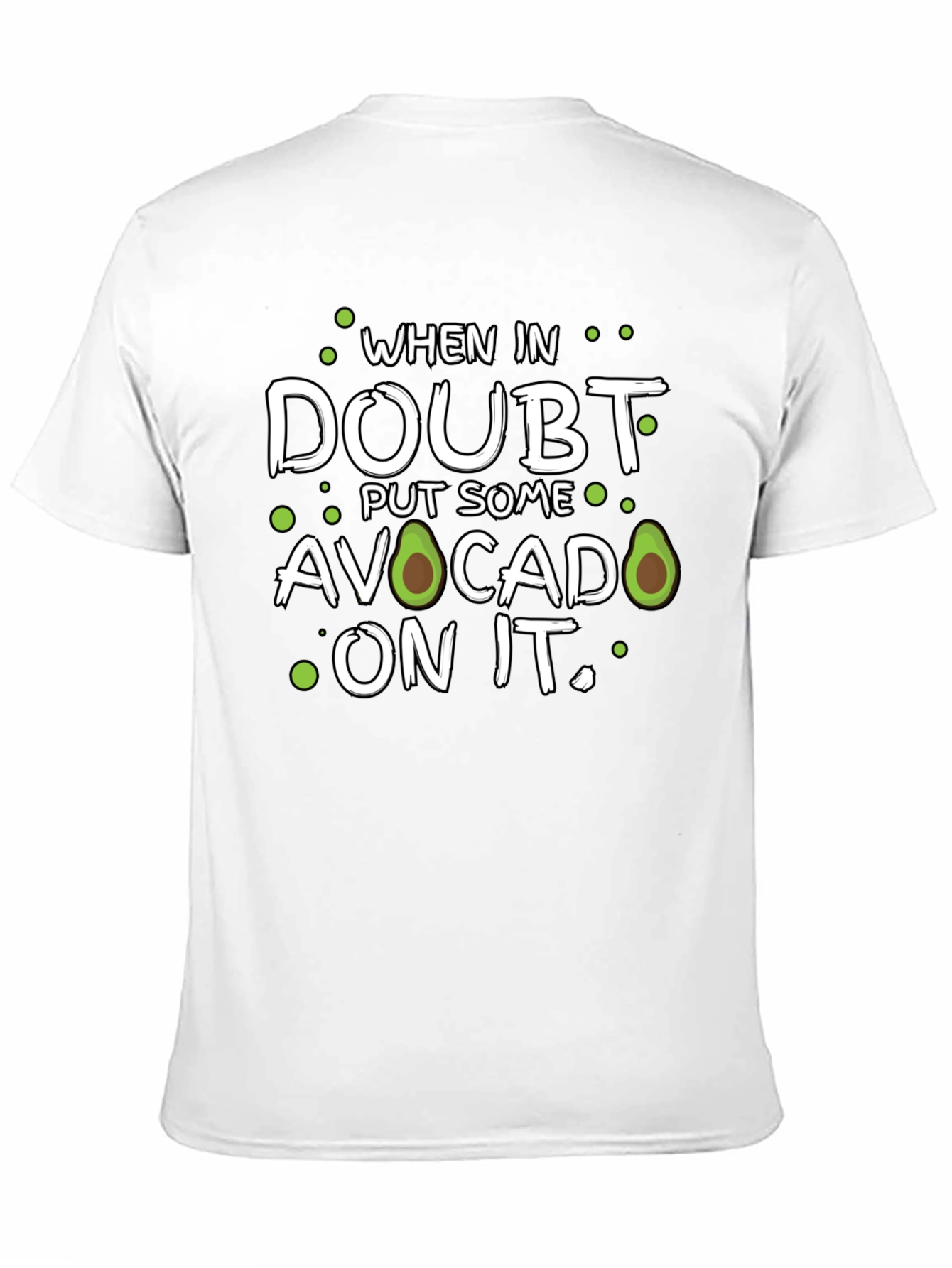 Avocado T-Shirt: When in Doubt Put Some On It