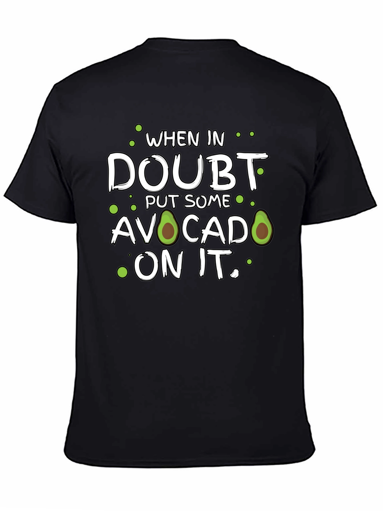 Avocado T-Shirt: When in Doubt Put Some On It