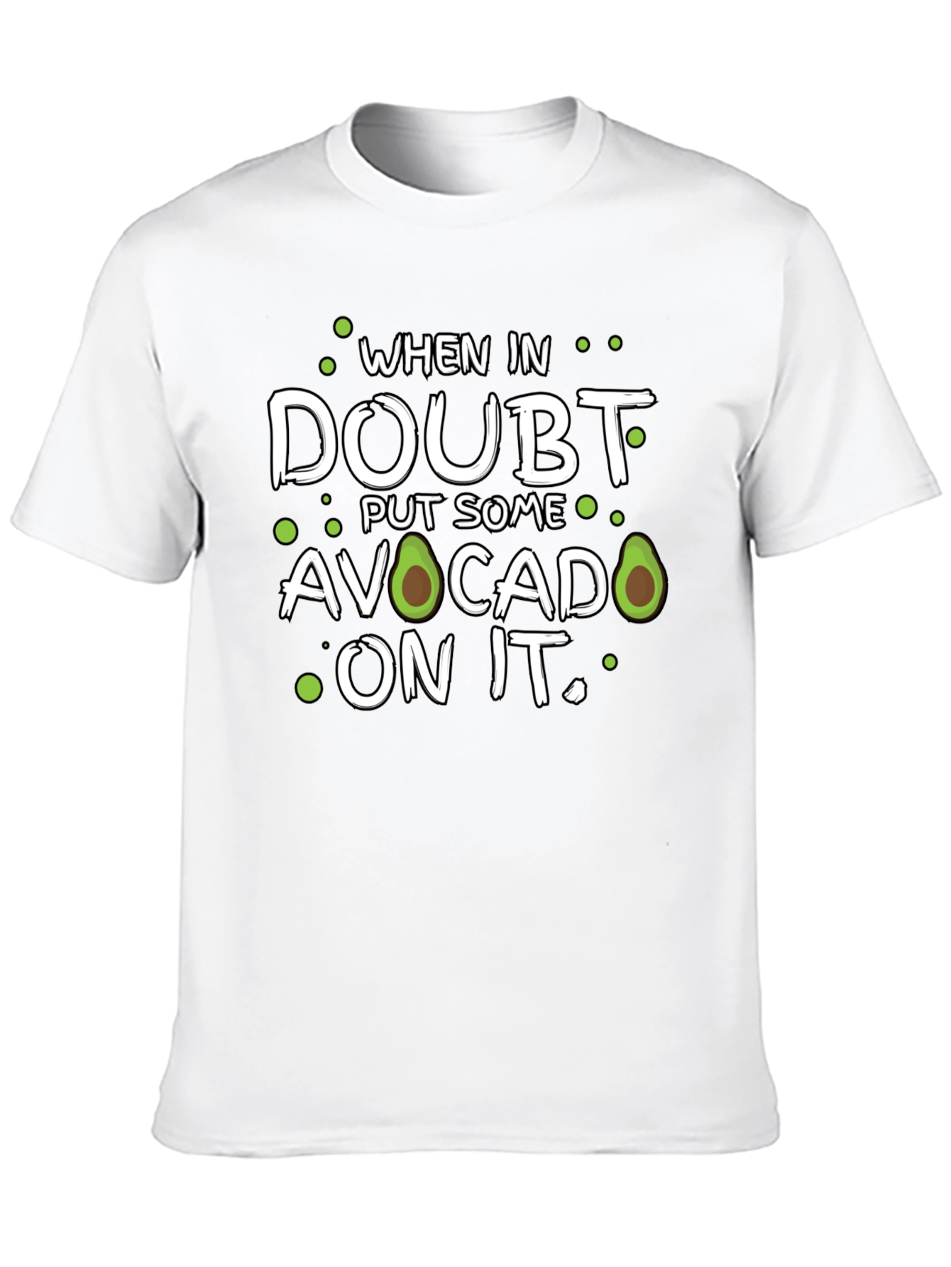 Avocado T-Shirt: When in Doubt Put Some On It