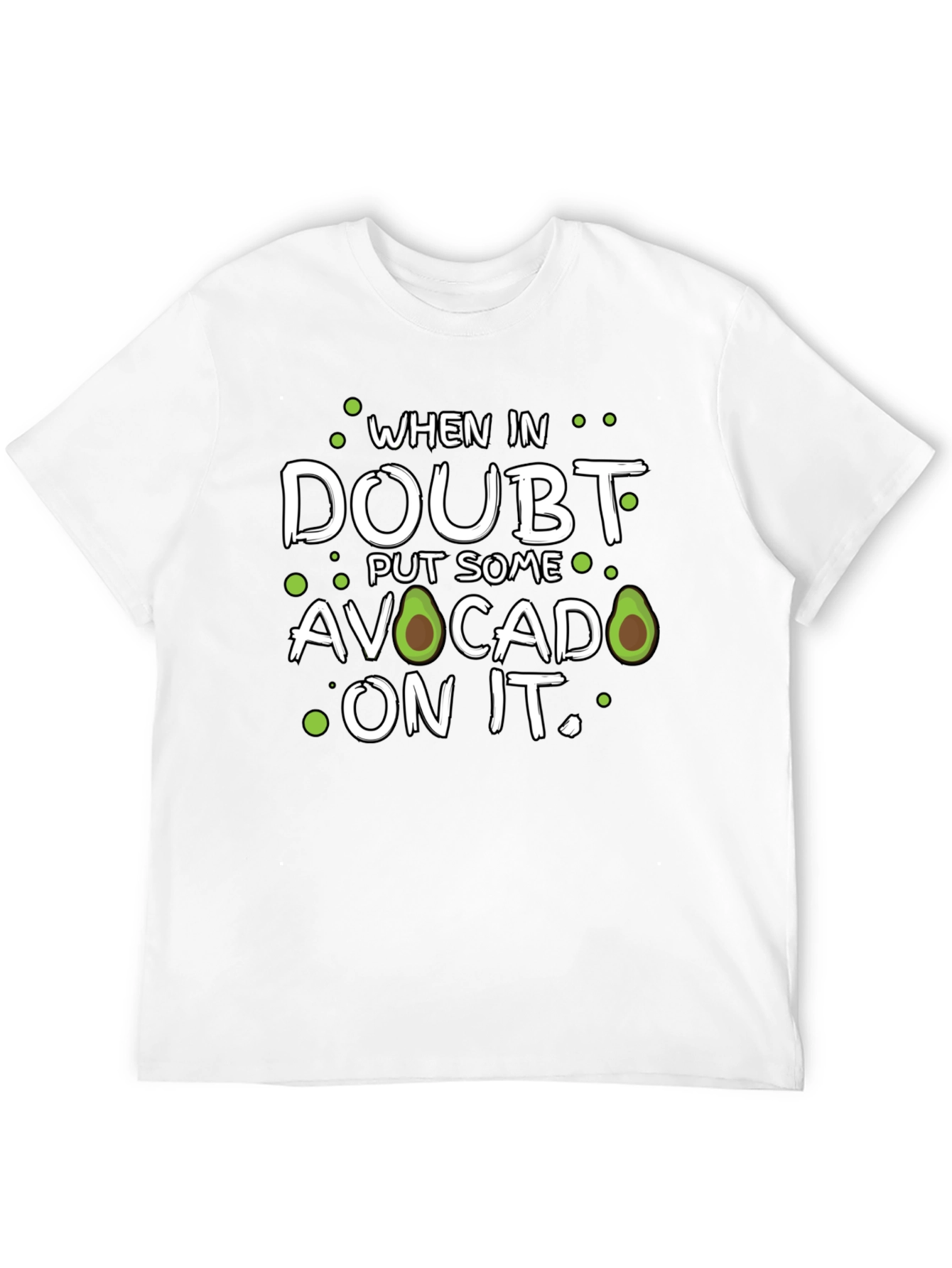 Avocado T-Shirt: When in Doubt Put Some On It