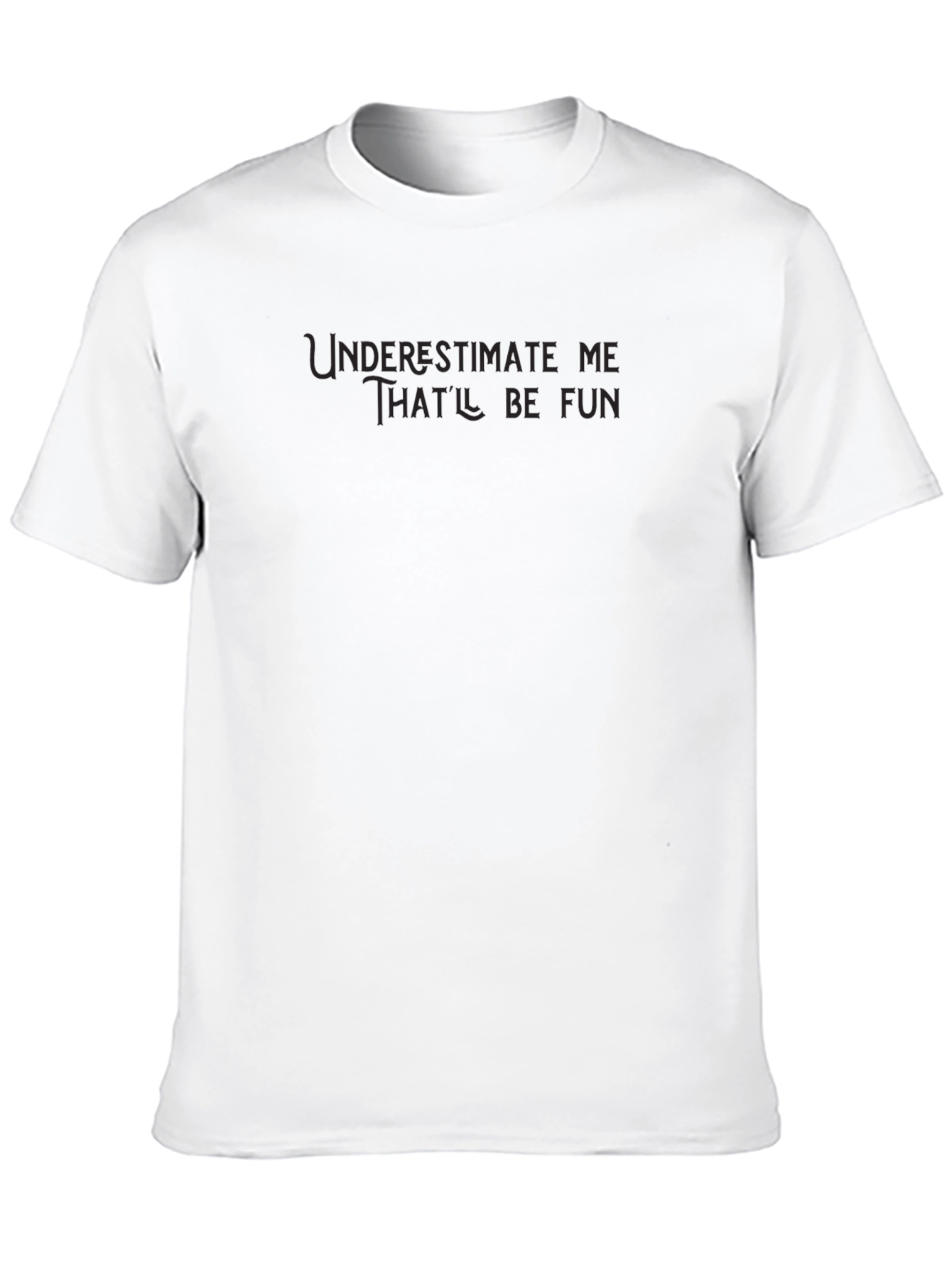 Underestimate Me - Funny Graphic Mens T-Shirt