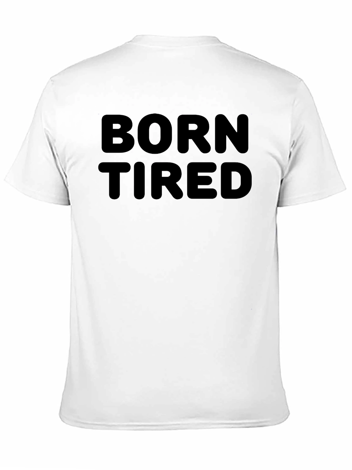 Born Tired T-Shirt - Casual Everyday Wear