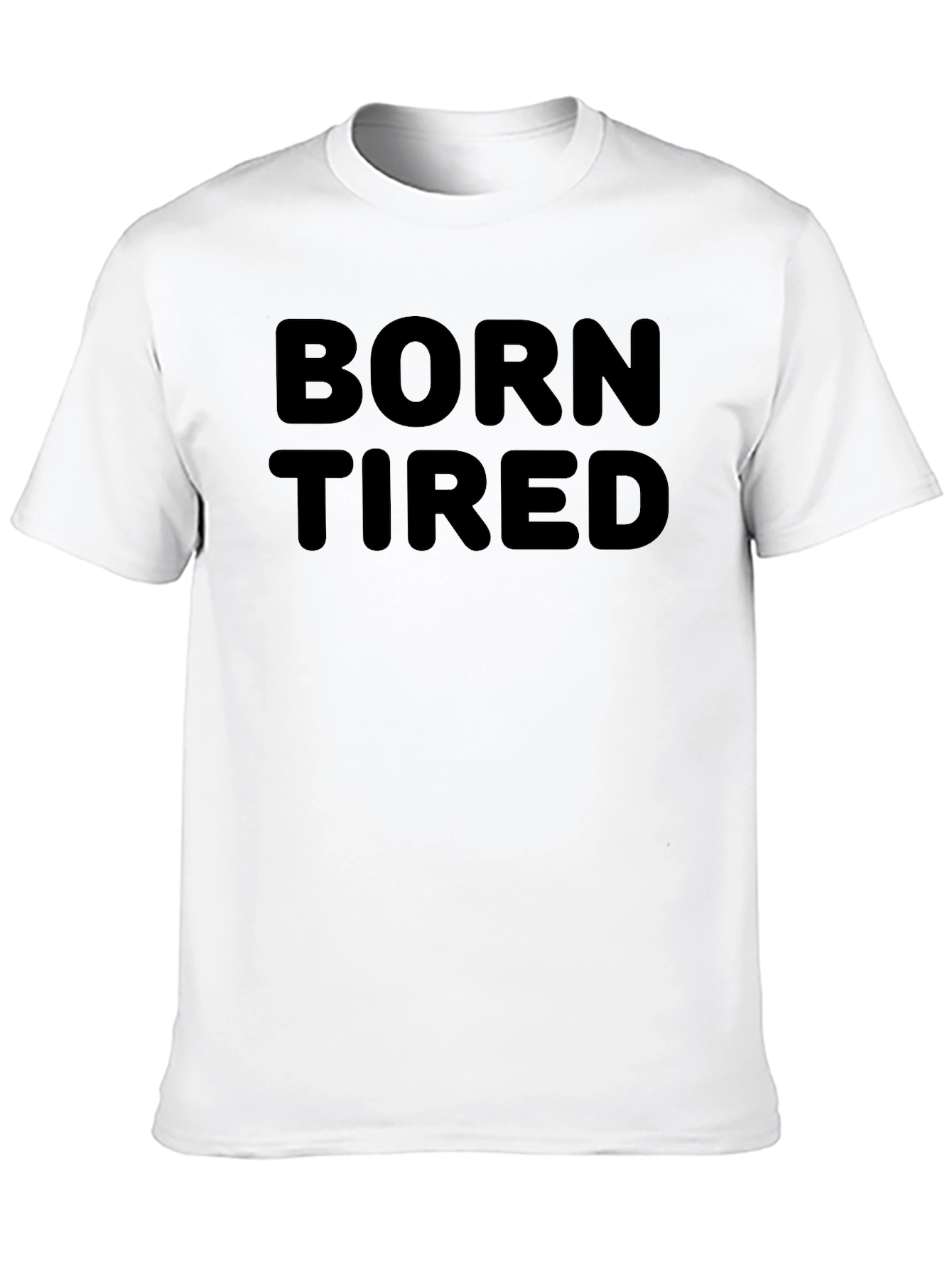 Born Tired T-Shirt - Casual Everyday Wear