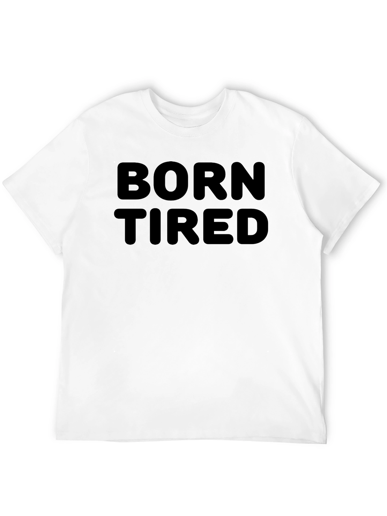 Born Tired T-Shirt - Casual Everyday Wear