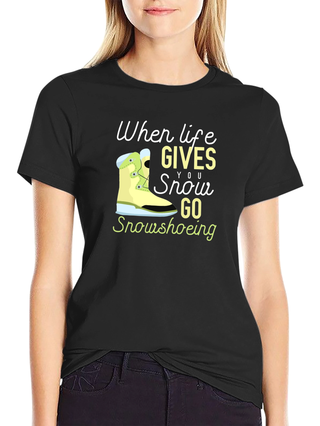 Life Gives You Snow Go Snowshoeing Black T-Shirt