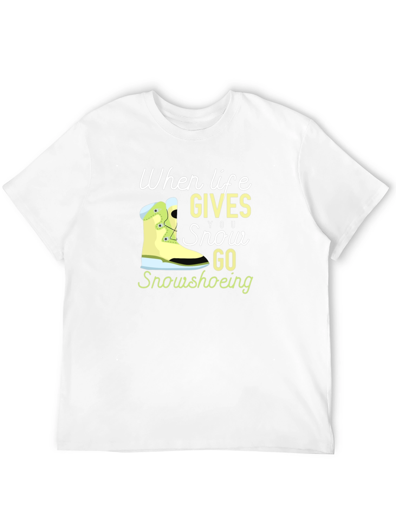 Life Gives You Snow Go Snowshoeing Black T-Shirt
