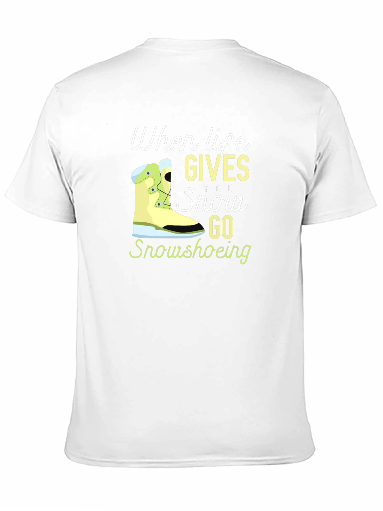 Life Gives You Snow Go Snowshoeing Black T-Shirt