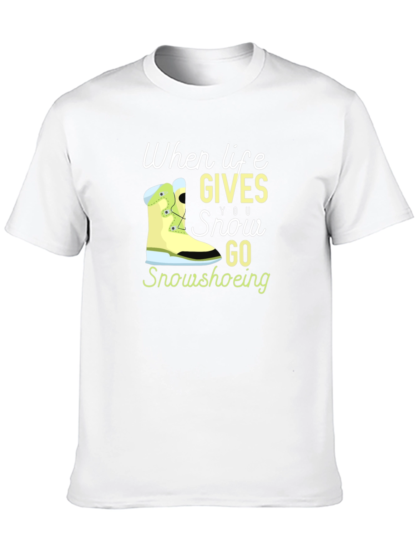 Life Gives You Snow Go Snowshoeing Black T-Shirt