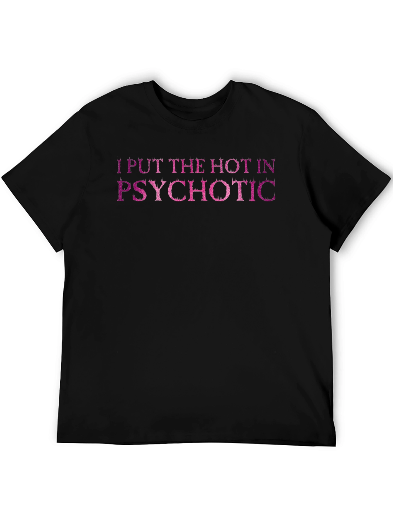 I Put the Hot in Psychotic Graphic Tee