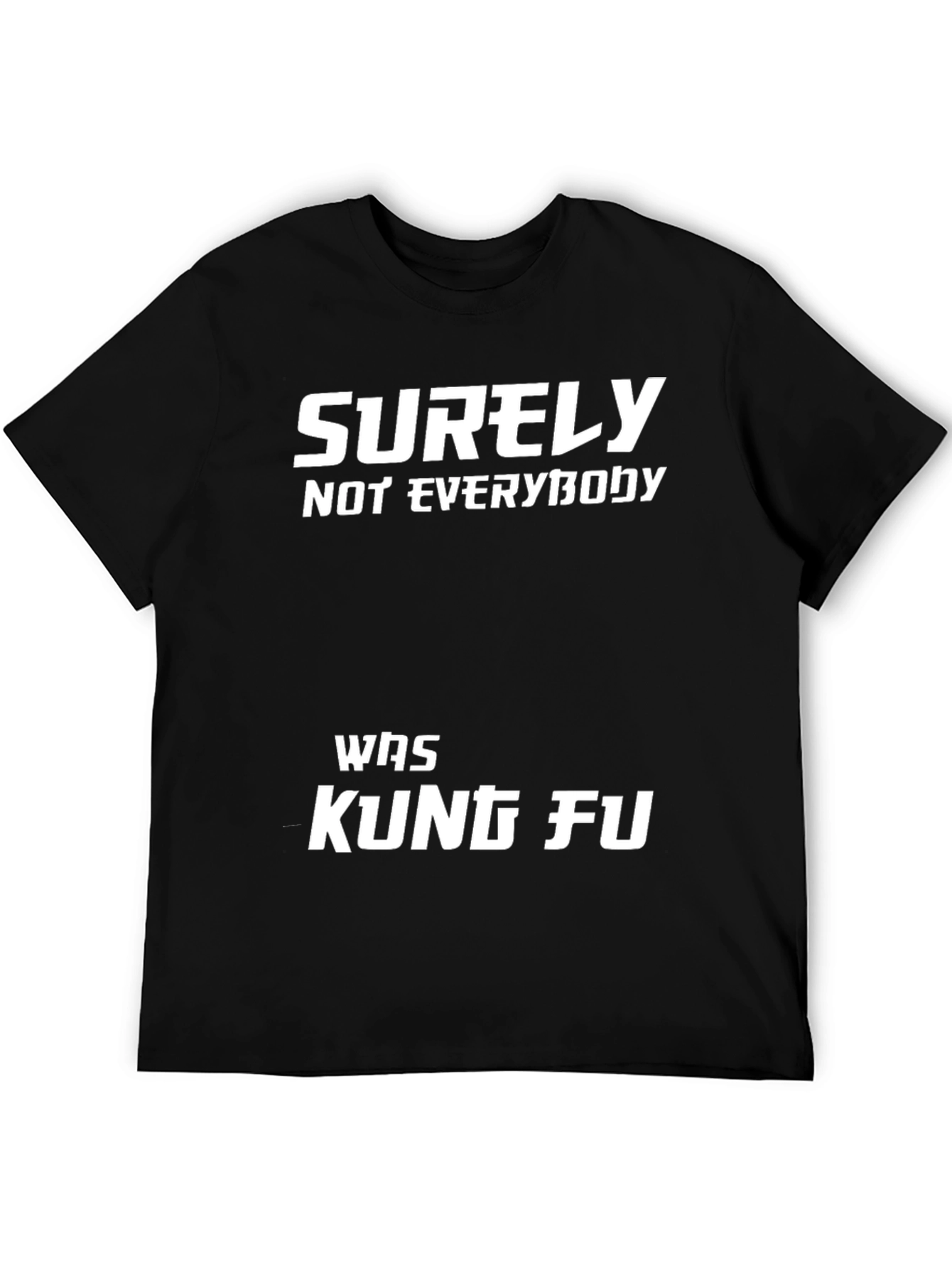 Surely Not Everybody Was Kung Fu T-Shirt