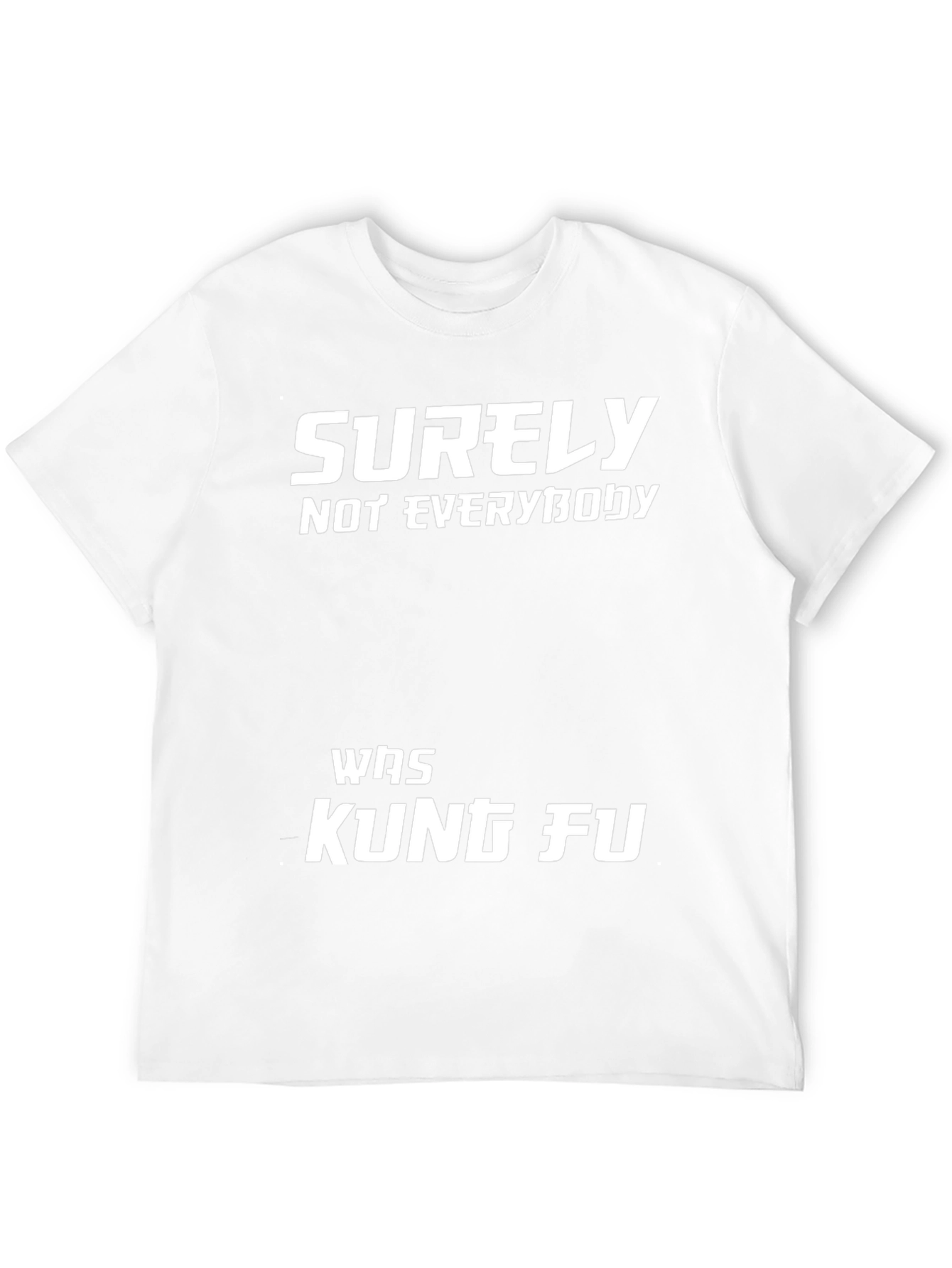 Surely Not Everybody Was Kung Fu T-Shirt
