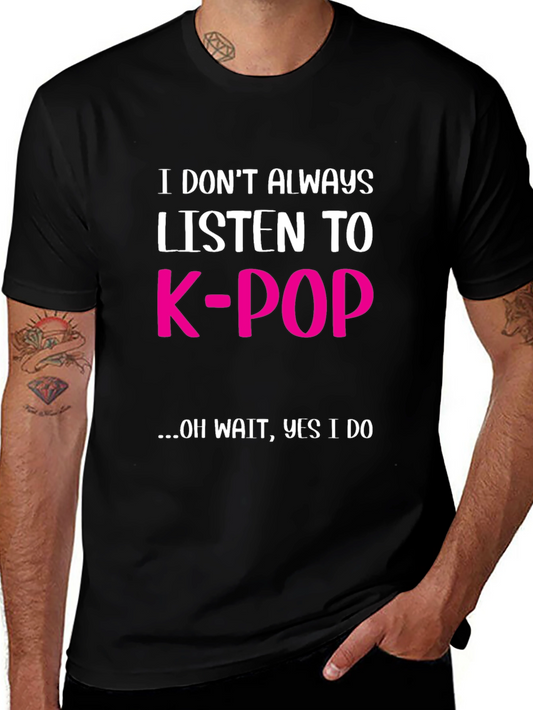 K-Pop Fan T-Shirt - I Dont Always Listen...