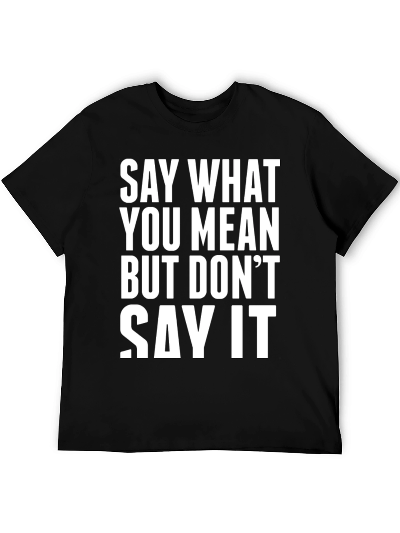 Say What You Mean Funny T-Shirt